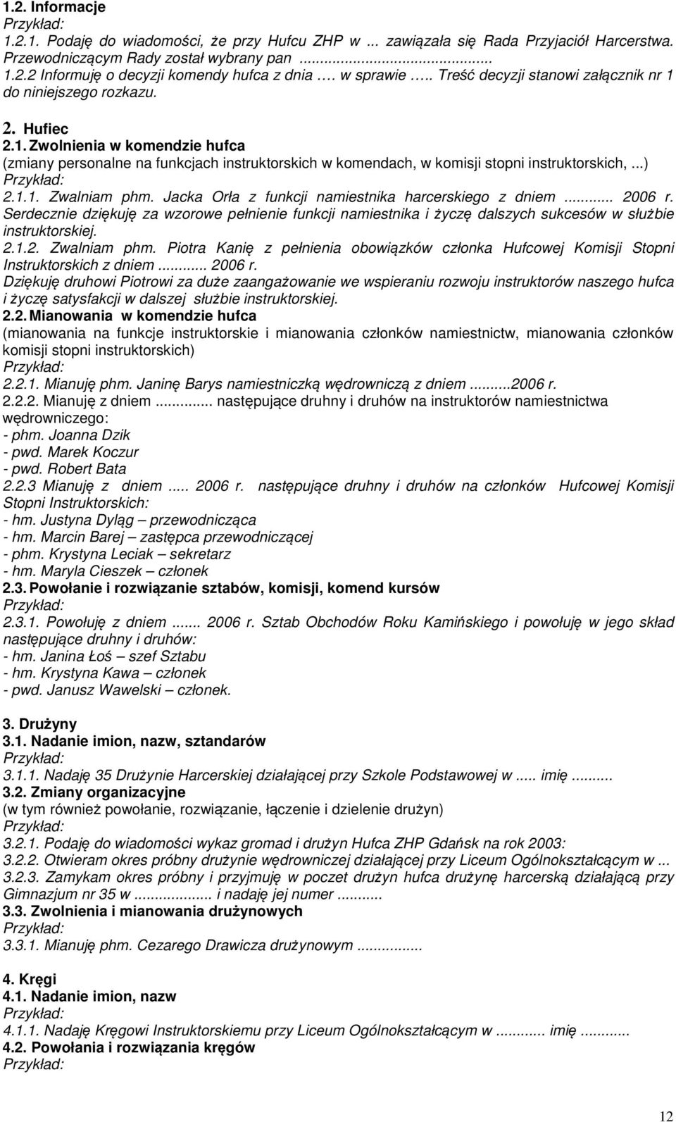 ..) 2.1.1. Zwalniam phm. Jacka Orła z funkcji namiestnika harcerskiego z dniem... 2006 r.