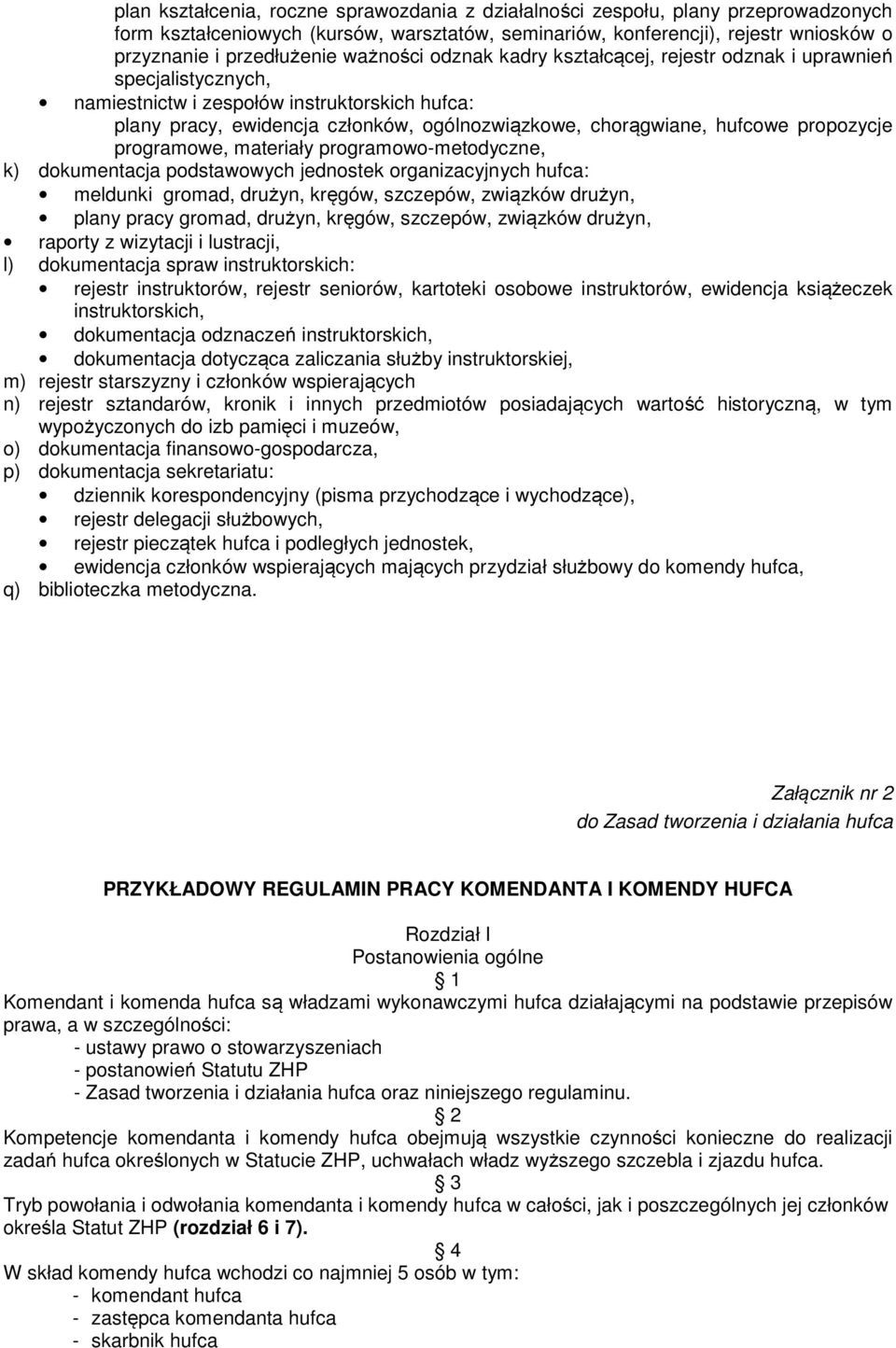 propozycje programowe, materiały programowo-metodyczne, k) dokumentacja podstawowych jednostek organizacyjnych hufca: meldunki gromad, drużyn, kręgów, szczepów, związków drużyn, plany pracy gromad,