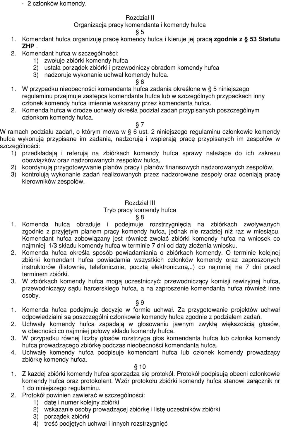 wskazany przez komendanta hufca. 2. Komenda hufca w drodze uchwały określa podział zadań przypisanych poszczególnym członkom komendy hufca. 7 W ramach podziału zadań, o którym mowa w 6 ust.