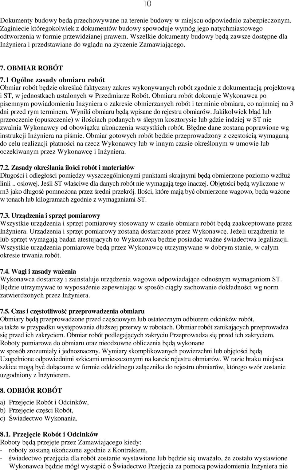 Wszelkie dokumenty budowy będą zawsze dostępne dla Inżyniera i przedstawiane do wglądu na życzenie Zamawiającego. 7. OBMIAR ROBÓT 7.