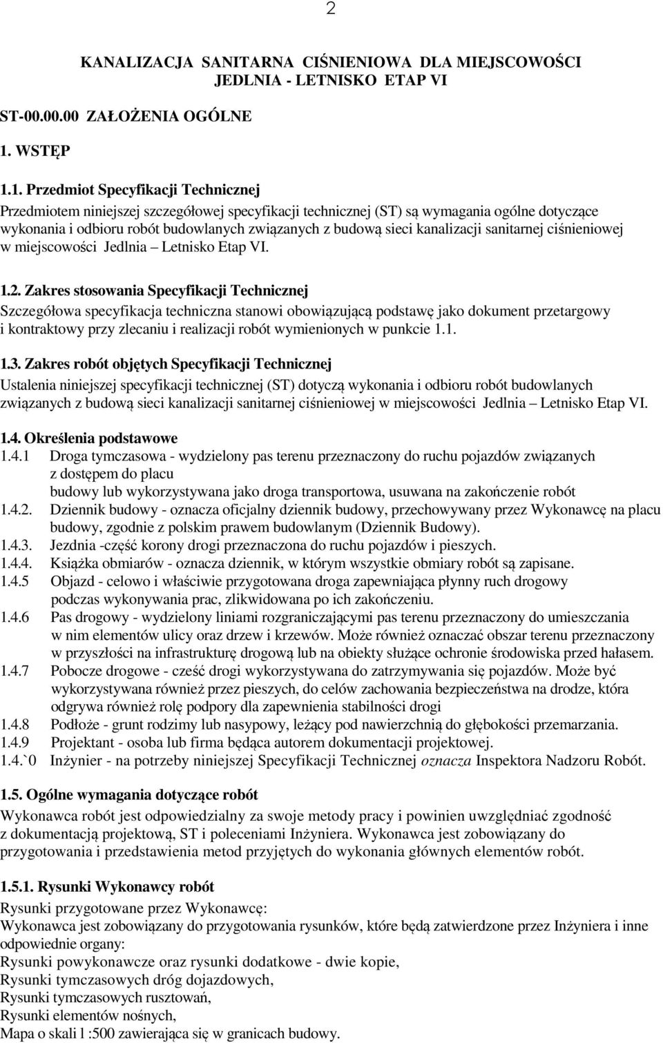 1. Przedmiot Specyfikacji Technicznej Przedmiotem niniejszej szczegółowej specyfikacji technicznej (ST) są wymagania ogólne dotyczące wykonania i odbioru robót budowlanych związanych z budową sieci