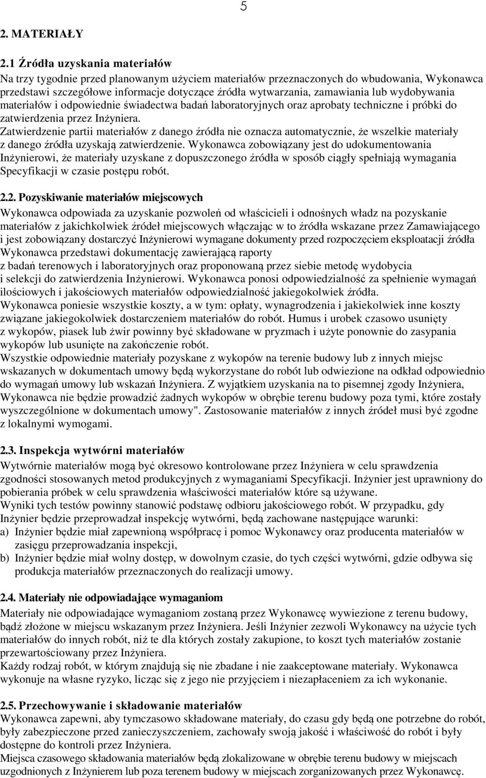 lub wydobywania materiałów i odpowiednie świadectwa badań laboratoryjnych oraz aprobaty techniczne i próbki do zatwierdzenia przez Inżyniera.