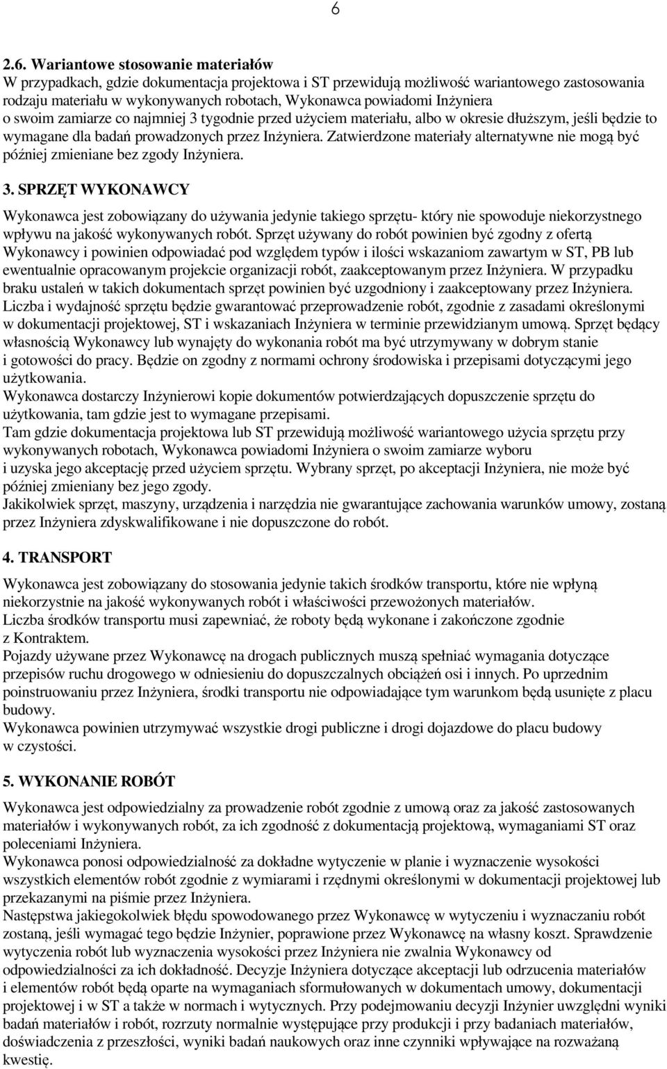 Zatwierdzone materiały alternatywne nie mogą być później zmieniane bez zgody Inżyniera. 3.
