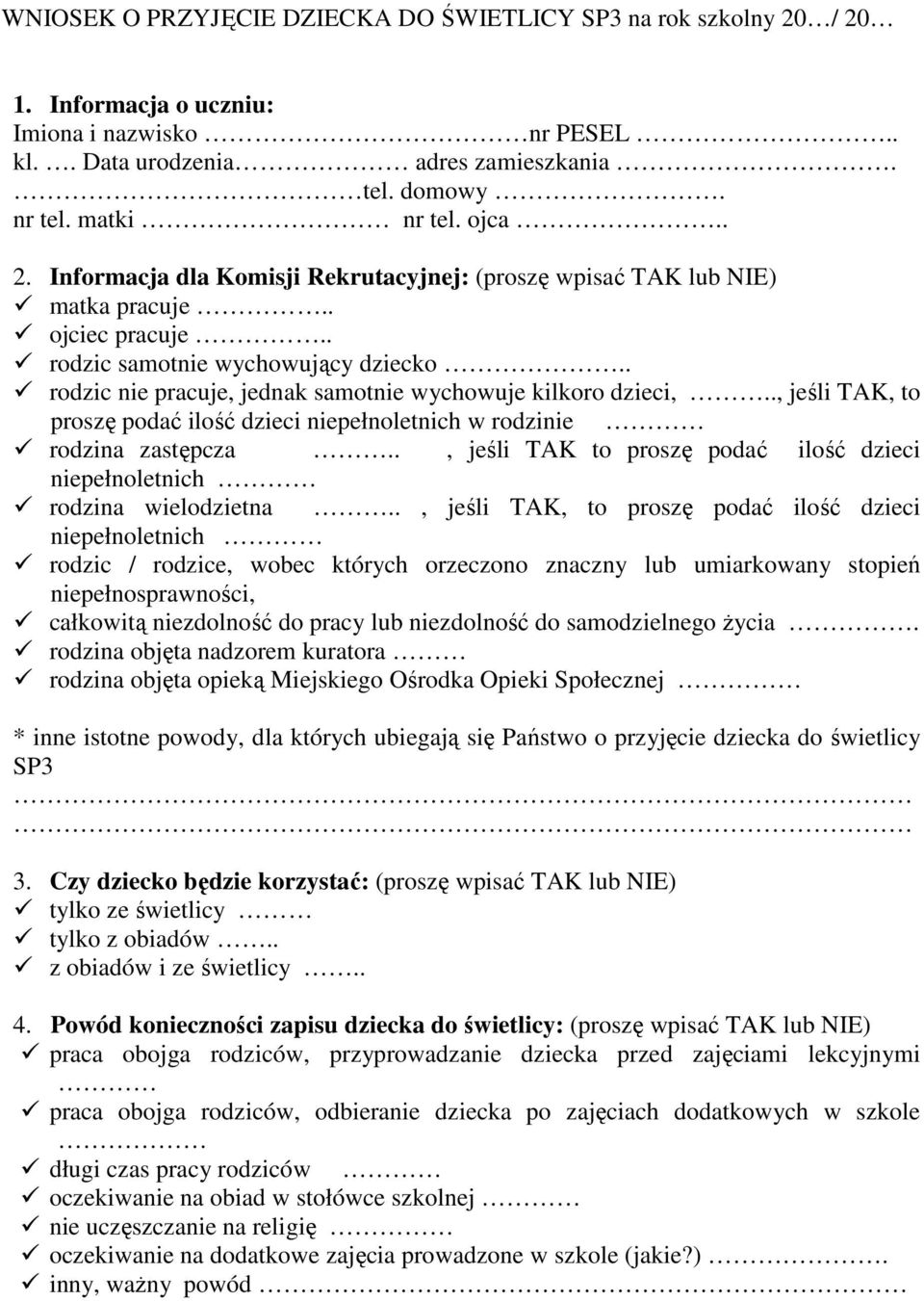 . rodzic nie pracuje, jednak samotnie wychowuje kilkoro dzieci,.., jeśli TAK, to proszę podać ilość dzieci niepełnoletnich w rodzinie rodzina zastępcza.