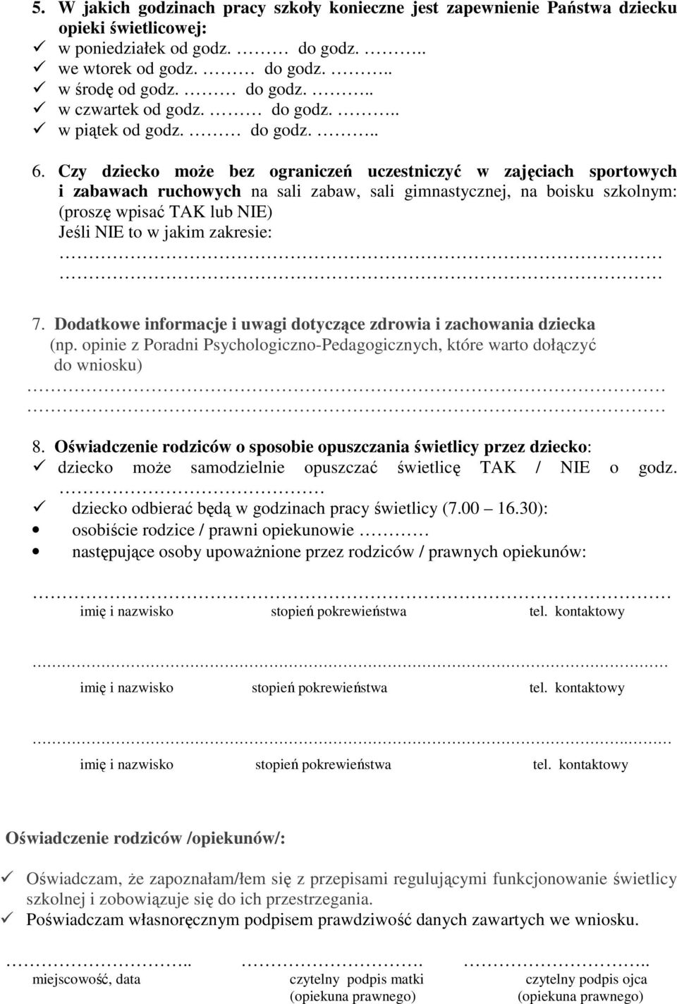 Czy dziecko może bez ograniczeń uczestniczyć w zajęciach sportowych i zabawach ruchowych na sali zabaw, sali gimnastycznej, na boisku szkolnym: (proszę wpisać TAK lub NIE) Jeśli NIE to w jakim