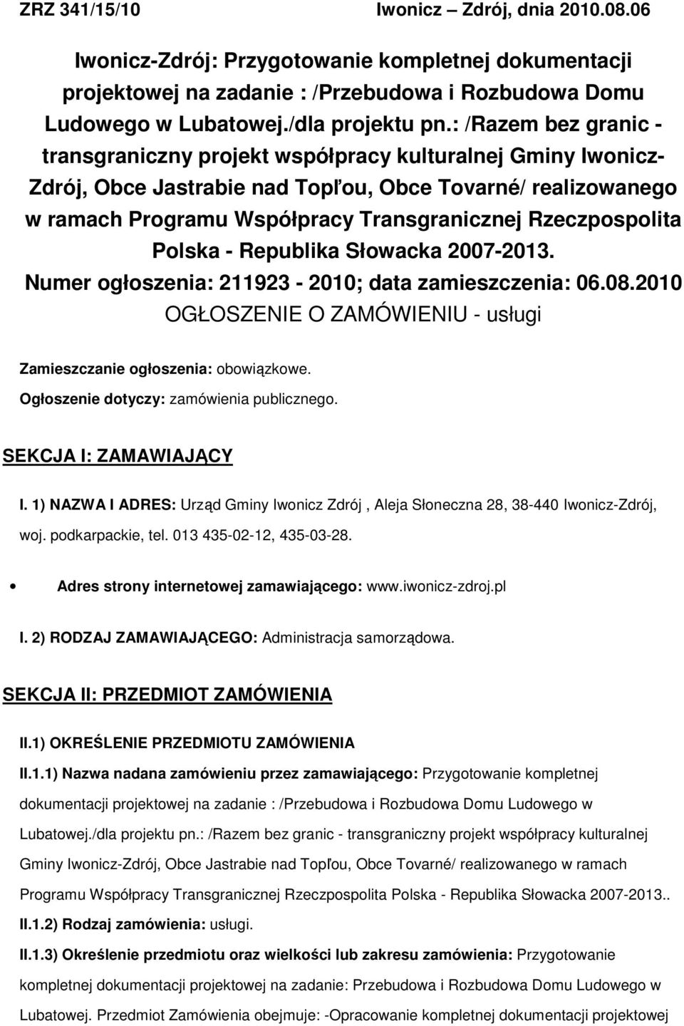Plska - Republika Słwacka 2007-2013. Numer głszenia: 211923-2010; data zamieszczenia: 06.08.2010 OGŁOSZENIE O ZAMÓWIENIU - usługi Zamieszczanie głszenia: bwiązkwe.