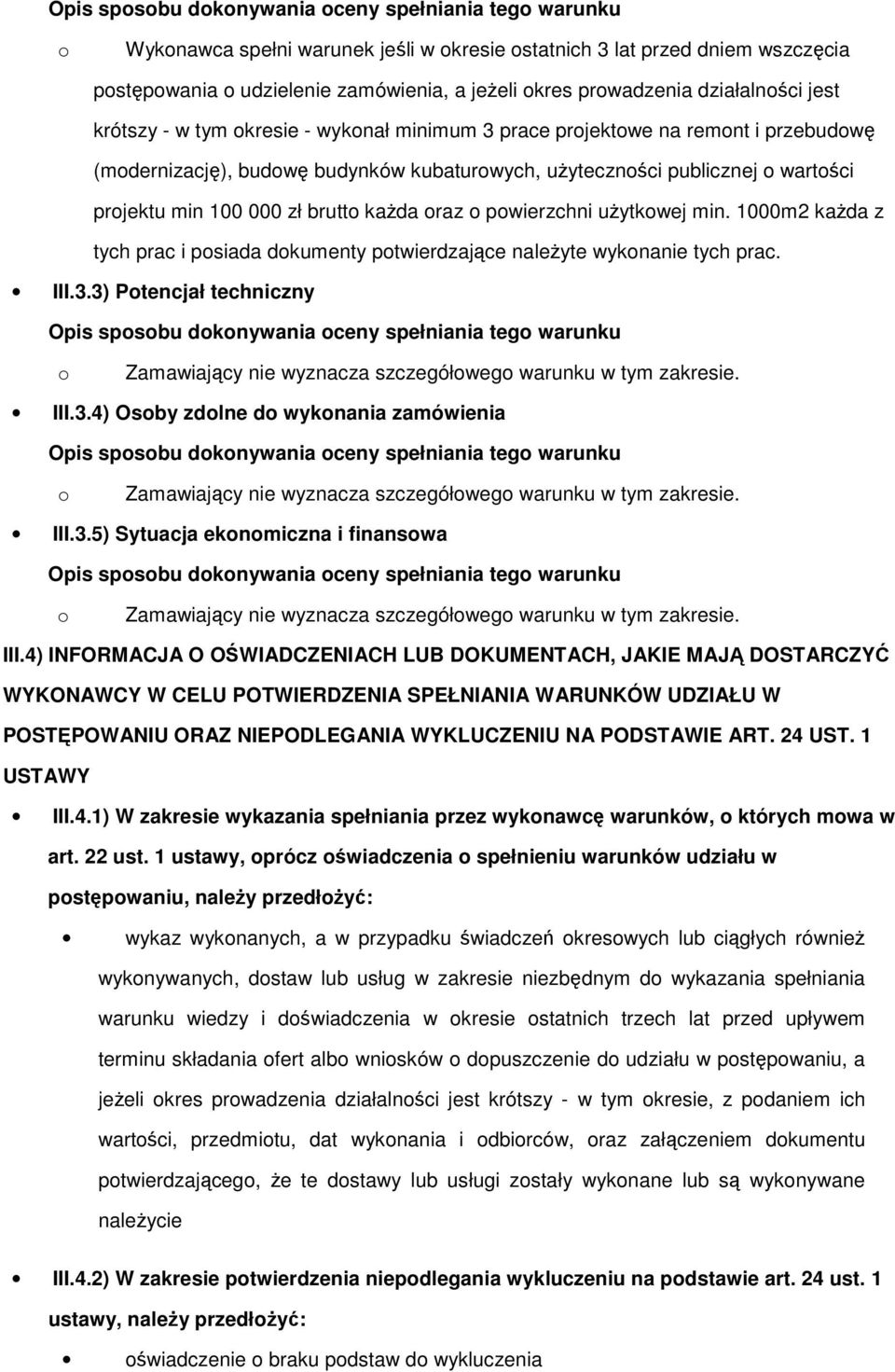pwierzchni uŝytkwej min. 1000m2 kaŝda z tych prac i psiada dkumenty ptwierdzające naleŝyte wyknanie tych prac. III.3.