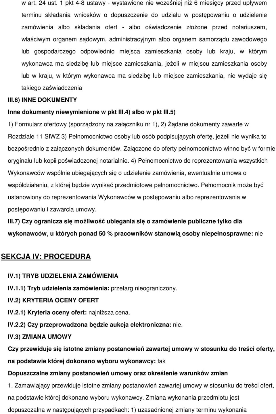 przed ntariuszem, właściwym rganem sądwym, administracyjnym alb rganem samrządu zawdweg lub gspdarczeg dpwiedni miejsca zamieszkania sby lub kraju, w którym wyknawca ma siedzibę lub miejsce