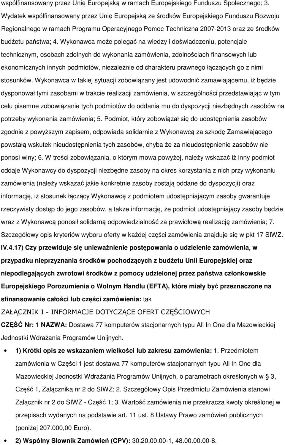 Wykonawca może polegać na wiedzy i doświadczeniu, potencjale technicznym, osobach zdolnych do wykonania zamówienia, zdolnościach finansowych lub ekonomicznych innych podmiotów, niezależnie od