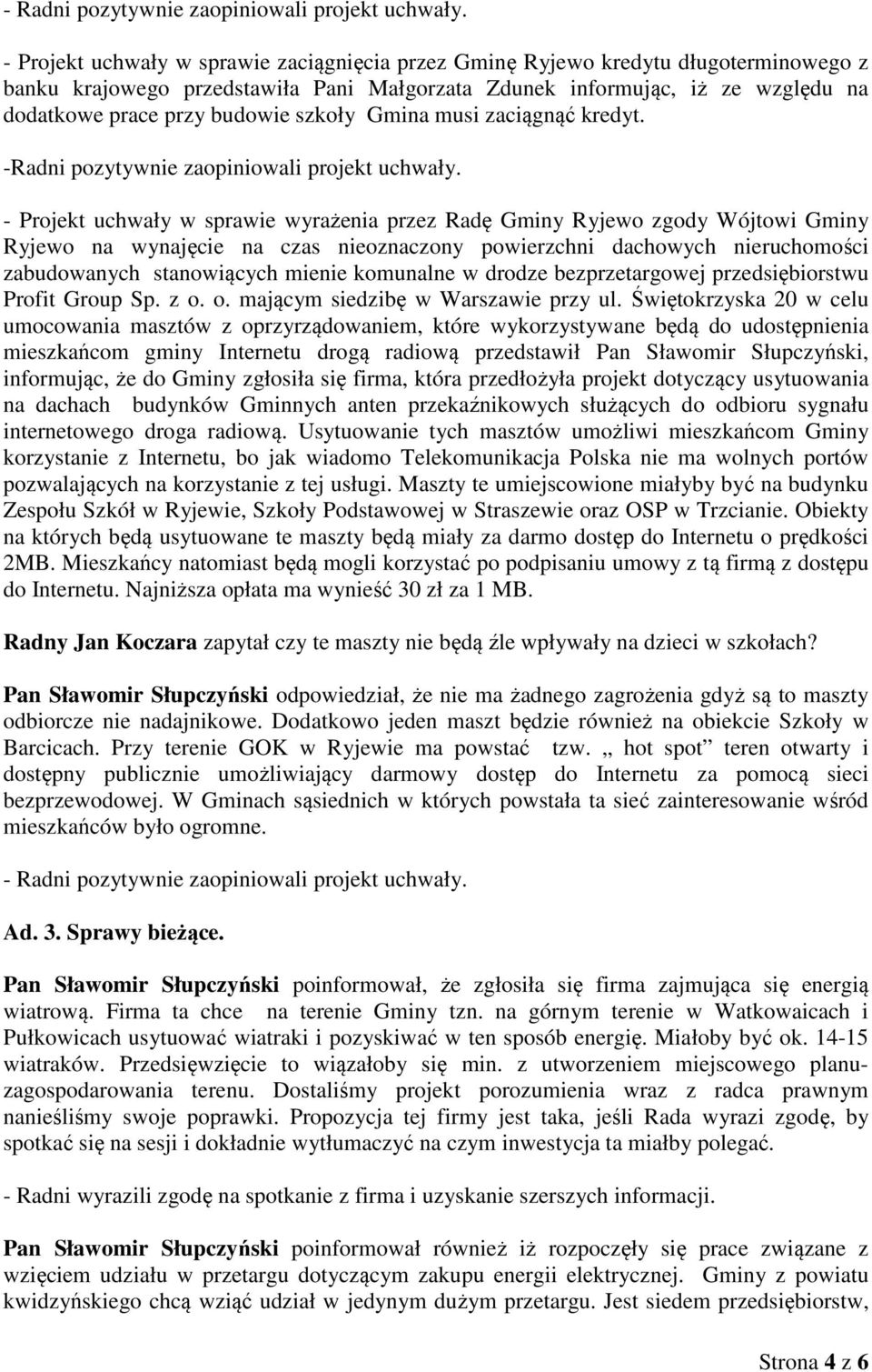 szkoły Gmina musi zaciągnąć kredyt. -Radni pozytywnie zaopiniowali projekt uchwały.