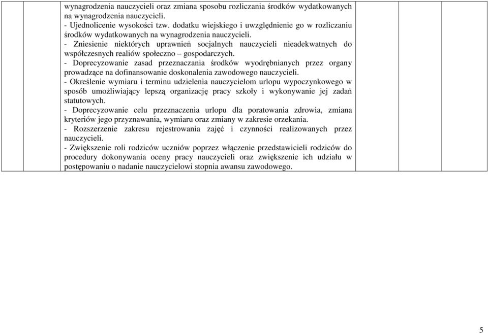 - Zniesienie niektórych uprawnień socjalnych nauczycieli nieadekwatnych do współczesnych realiów społeczno gospodarczych.