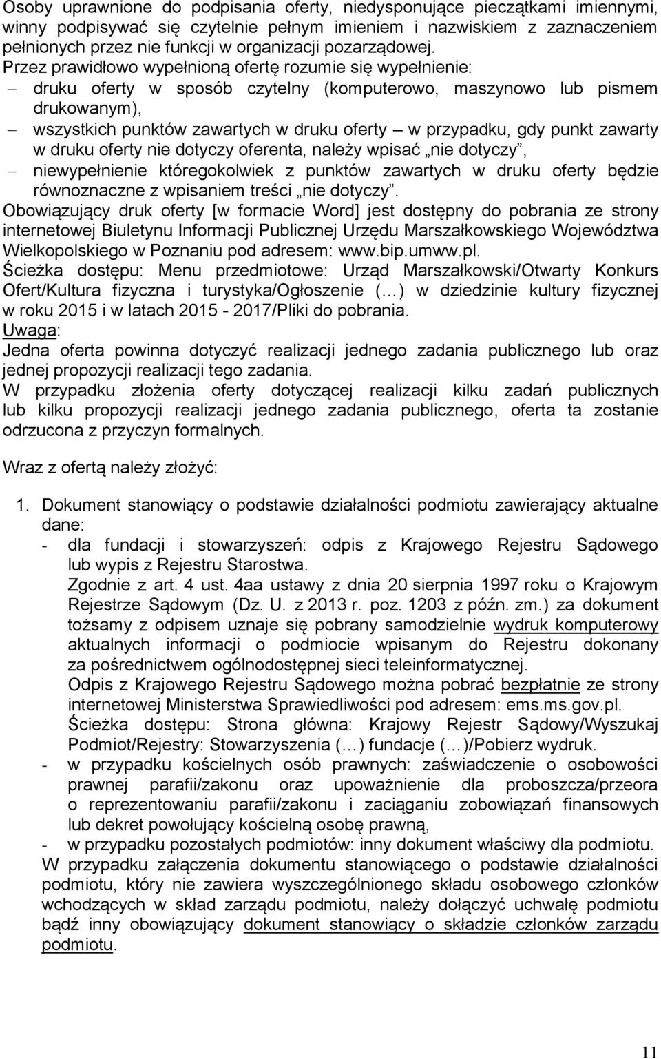 Przez prawidłowo wypełnioną ofertę rozumie się wypełnienie: druku oferty w sposób czytelny (komputerowo, maszynowo lub pismem drukowanym), wszystkich punktów zawartych w druku oferty w przypadku, gdy