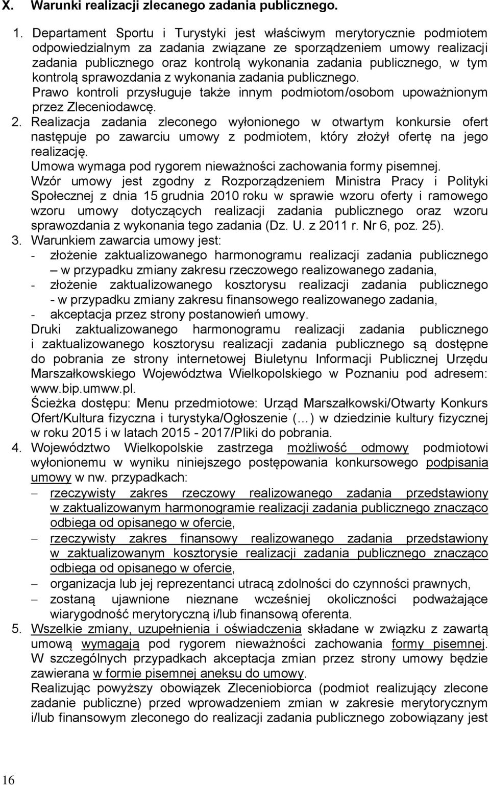 publicznego, w tym kontrolą sprawozdania z wykonania zadania publicznego. Prawo kontroli przysługuje także innym podmiotom/osobom upoważnionym przez Zleceniodawcę. 2.