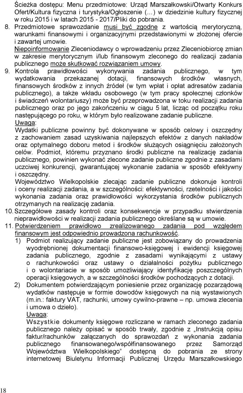 Niepoinformowanie Zleceniodawcy o wprowadzeniu przez Zleceniobiorcę zmian w zakresie merytorycznym i/lub finansowym zleconego do realizacji zadania publicznego może skutkować rozwiązaniem umowy. 9.