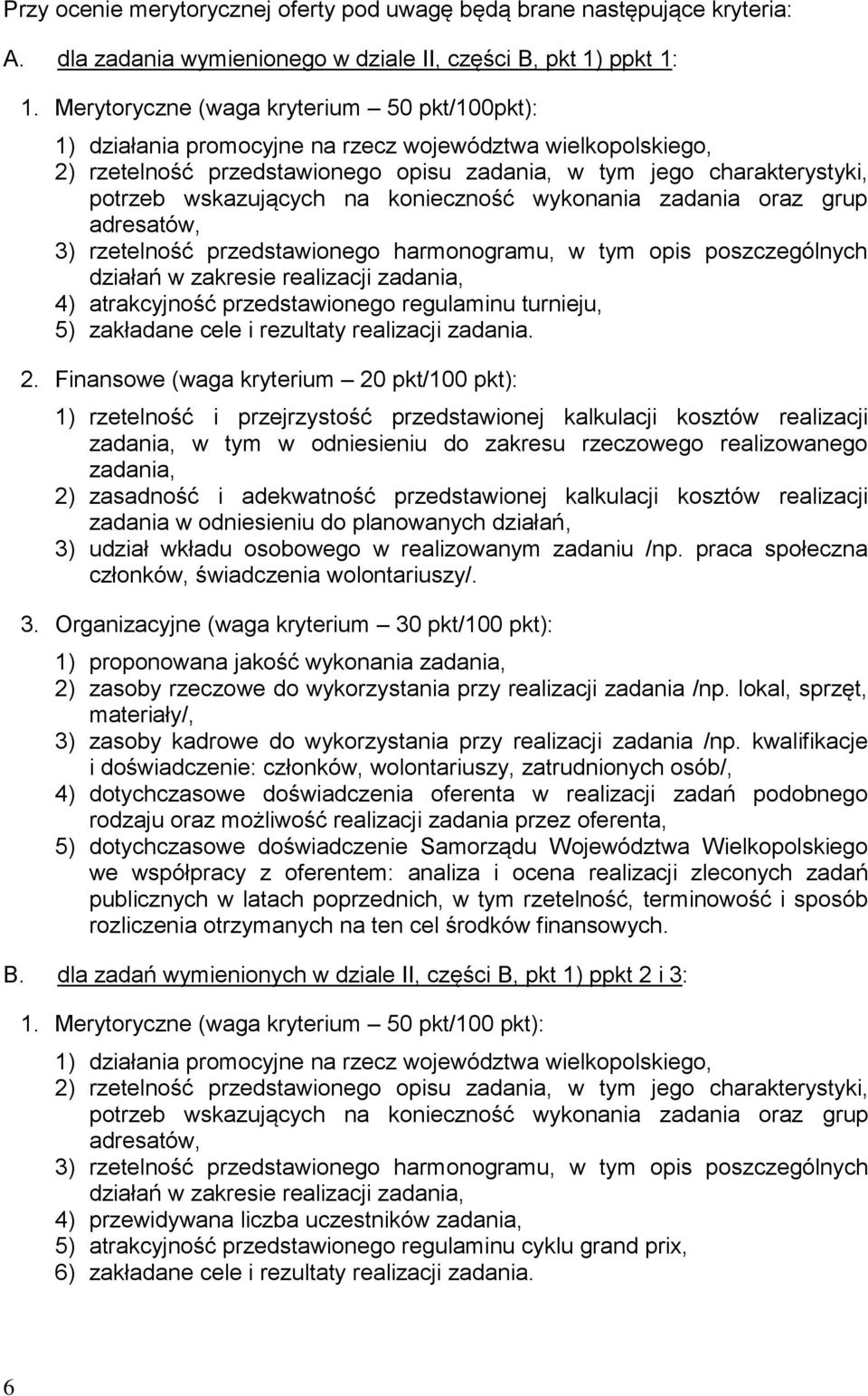 wskazujących na konieczność wykonania zadania oraz grup adresatów, 3) rzetelność przedstawionego harmonogramu, w tym opis poszczególnych działań w zakresie realizacji zadania, 4) atrakcyjność