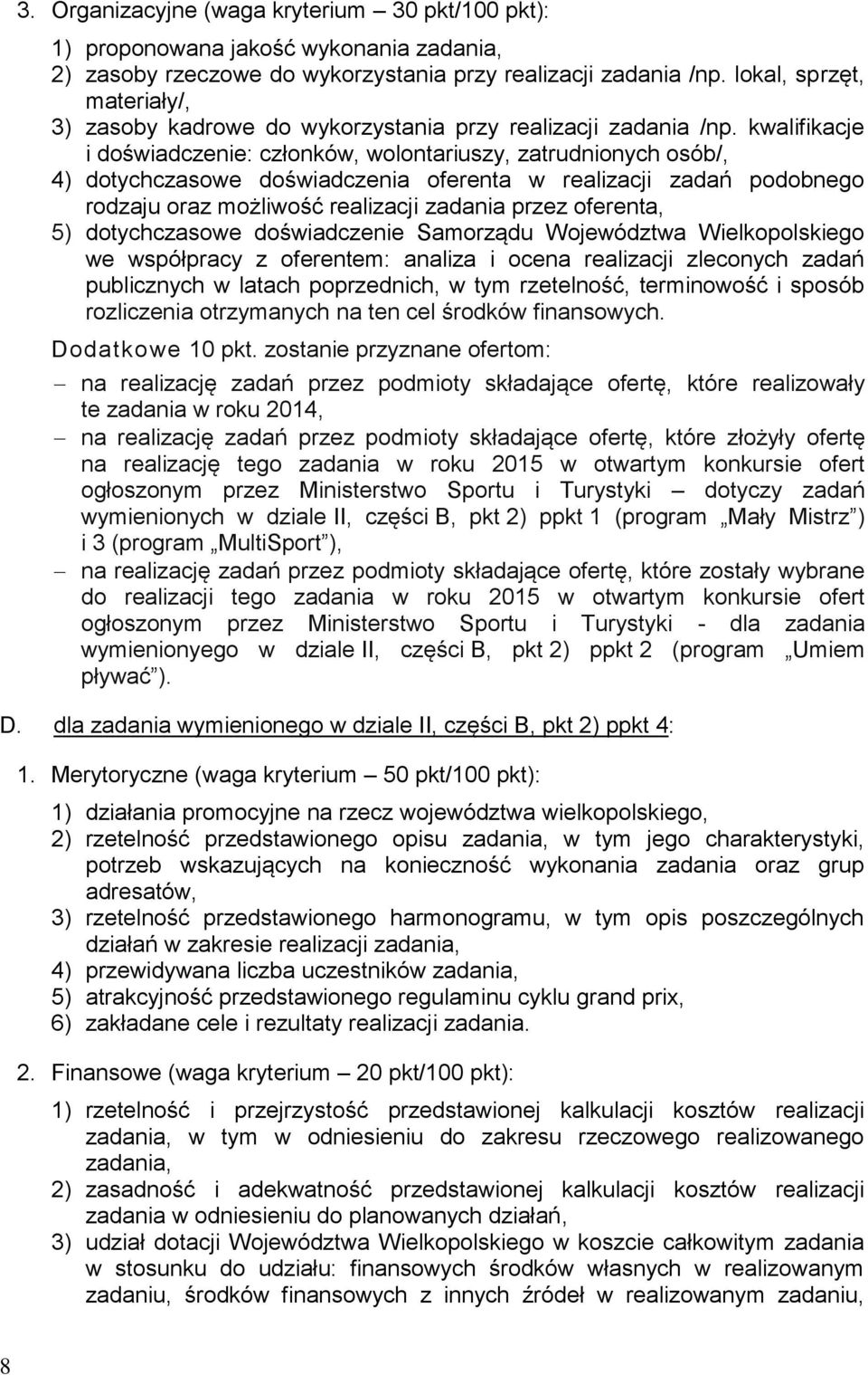 kwalifikacje i doświadczenie: członków, wolontariuszy, zatrudnionych osób/, 4) dotychczasowe doświadczenia oferenta w realizacji zadań podobnego rodzaju oraz możliwość realizacji zadania przez