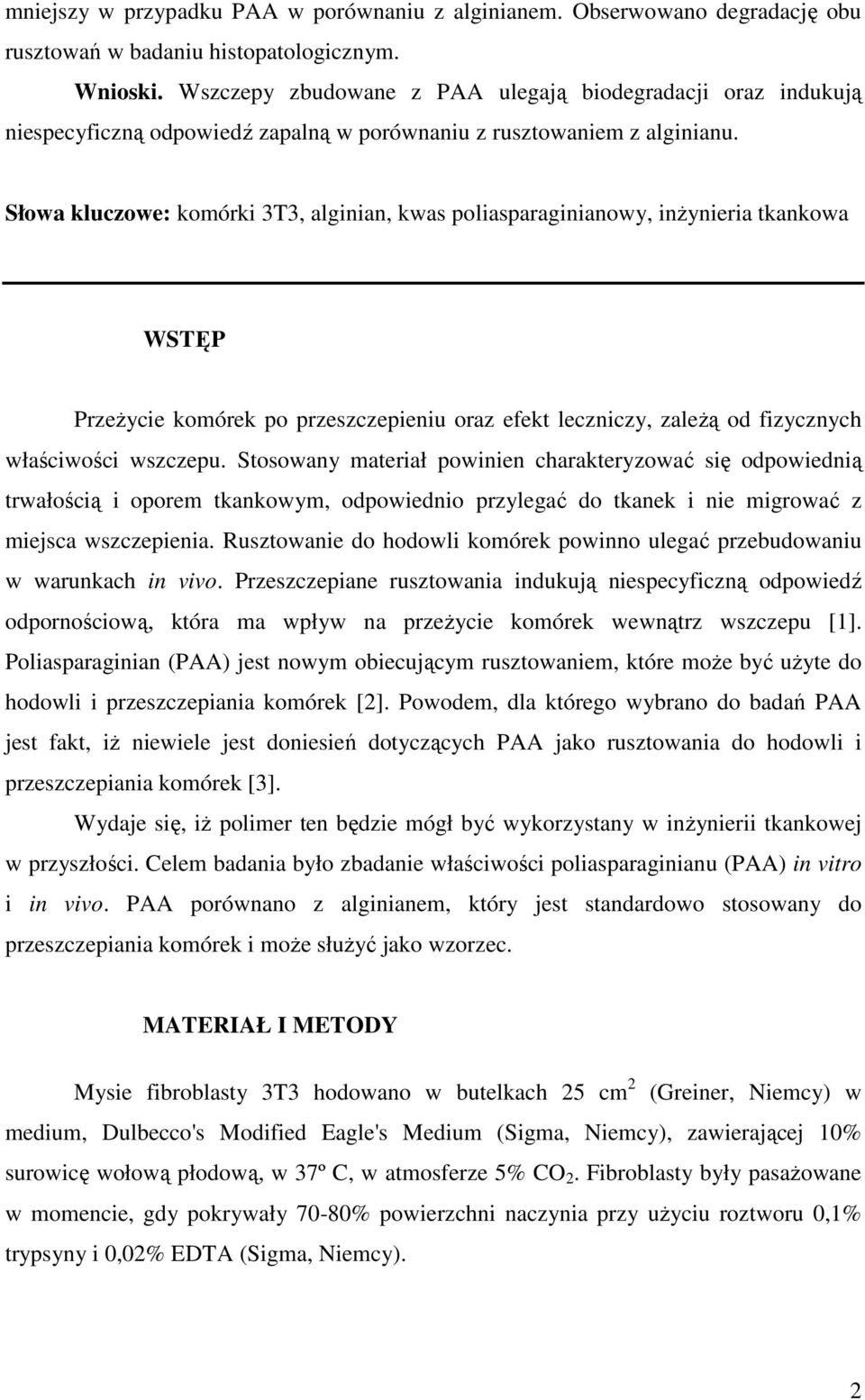 Słowa kluczowe: komórki 3T3, alginian, kwas poliasparaginianowy, inŝynieria tkankowa WSTĘP PrzeŜycie komórek po przeszczepieniu oraz efekt leczniczy, zaleŝą od fizycznych właściwości wszczepu.