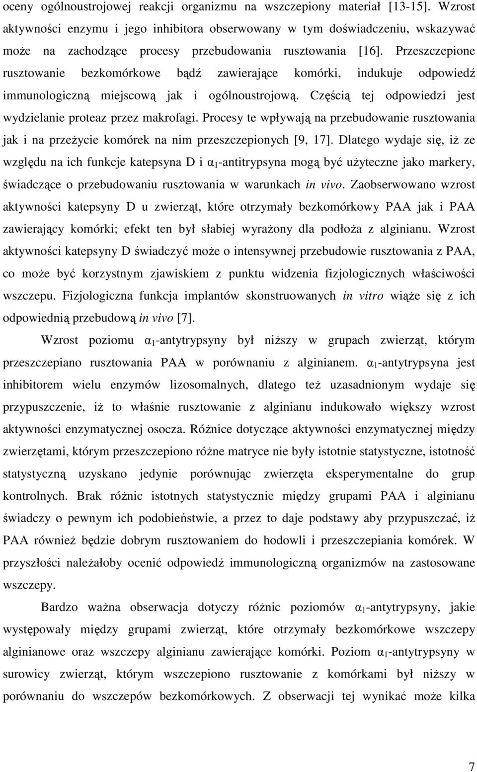 Przeszczepione rusztowanie bezkomórkowe bądź zawierające komórki, indukuje odpowiedź immunologiczną miejscową jak i ogólnoustrojową. Częścią tej odpowiedzi jest wydzielanie proteaz przez makrofagi.