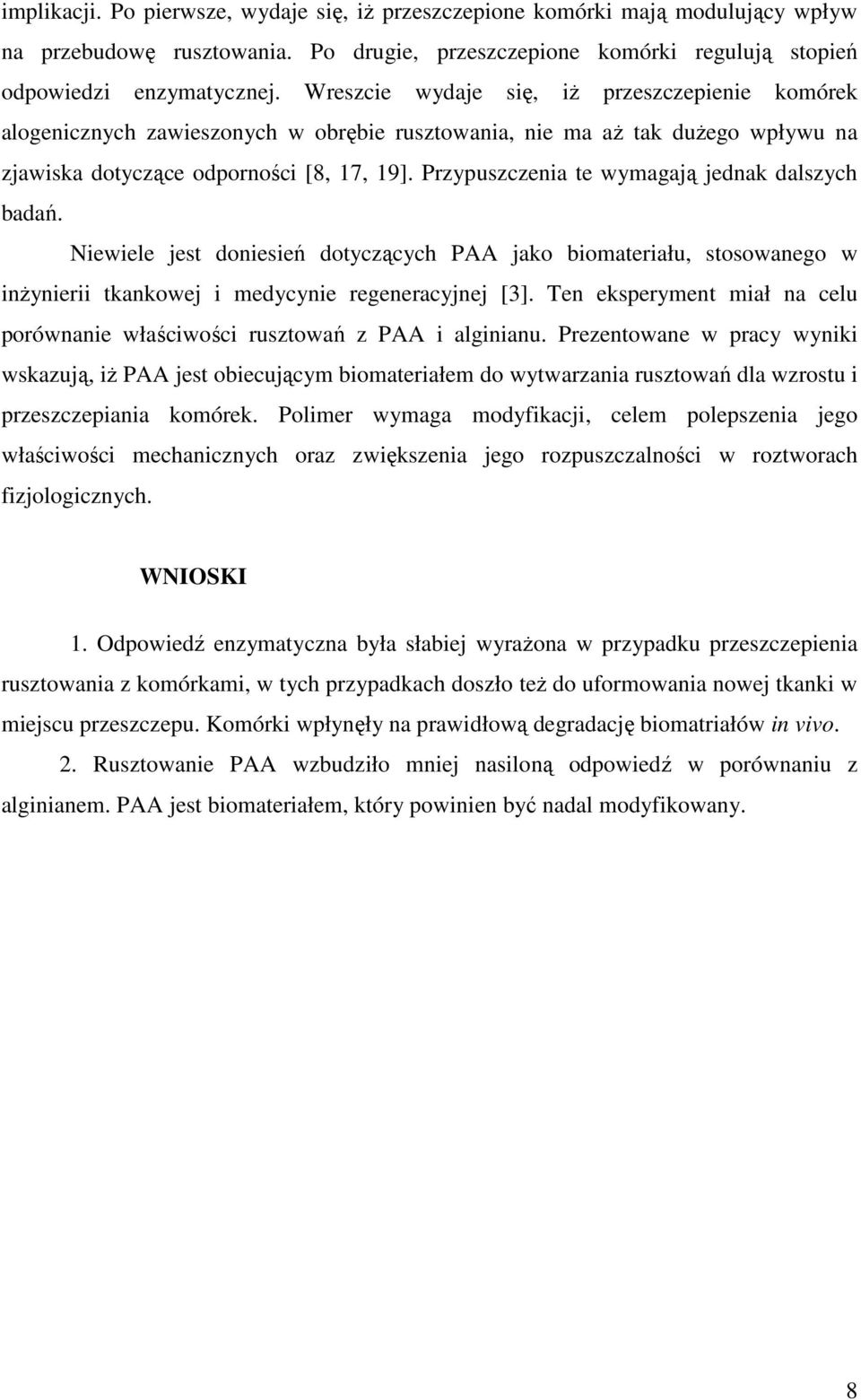 Przypuszczenia te wymagają jednak dalszych badań. Niewiele jest doniesień dotyczących PAA jako biomateriału, stosowanego w inŝynierii tkankowej i medycynie regeneracyjnej [3].