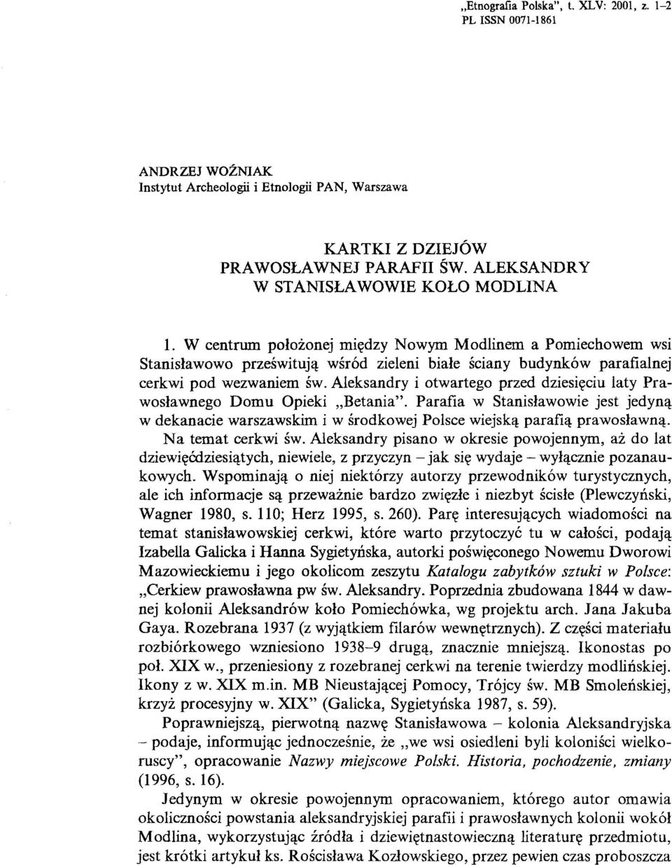 Aleksandry i otwartego przed dziesięciu laty Prawosławnego Domu Opieki Betania". Parafia w Stanisławowie jest jedyną w dekanacie warszawskim i w środkowej Polsce wiejską parafią prawosławną.