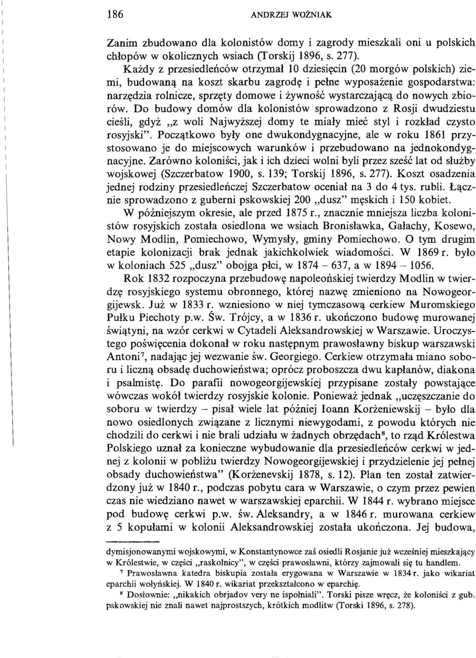 do nowych zbiorów. Do budowy domów dla kolonistów sprowadzono z Rosji dwudziestu cieśli, gdyż z woli Najwyższej domy te miały mieć styl i rozkład czysto rosyjski".