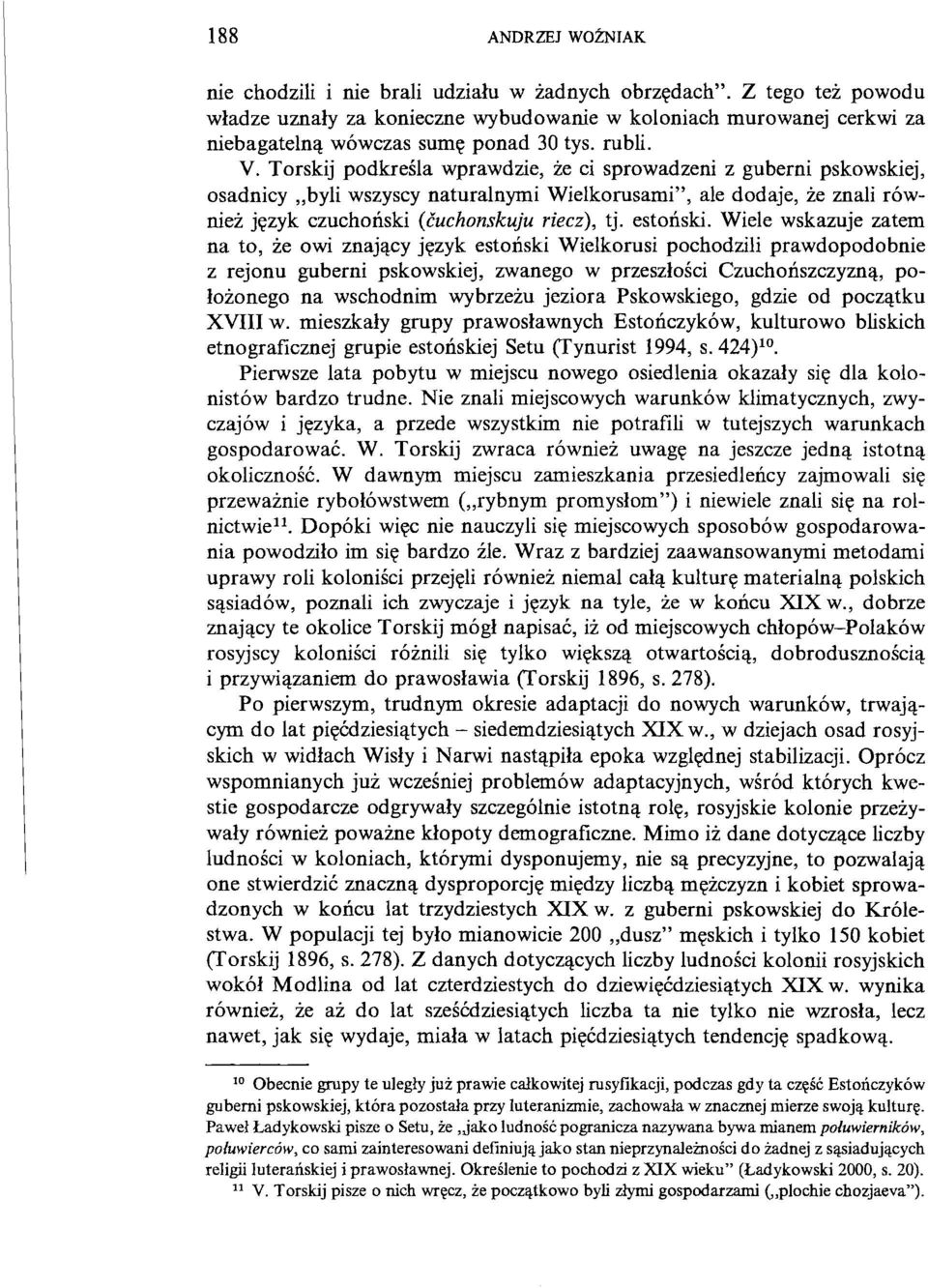 Torskij podkreśla wprawdzie, że ci sprowadzeni z guberni pskowskiej, osadnicy byli wszyscy naturalnymi Wielkorusami", ale dodaje, że znali również język czuchoński (čuchonskuju riecz), tj. estoński.