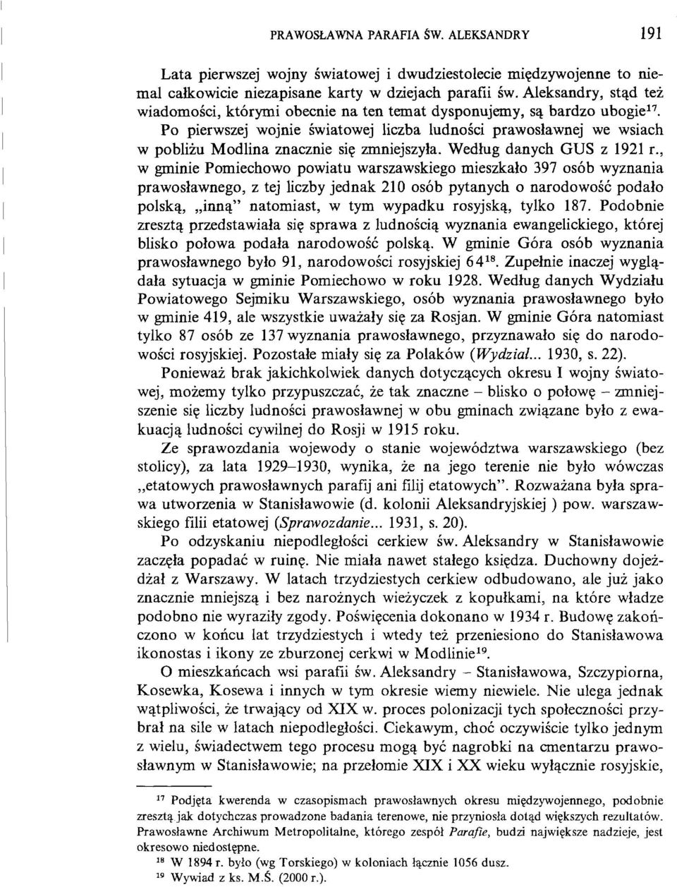 Po pierwszej wojnie światowej liczba ludności prawosławnej we wsiach w pobliżu Modlina znacznie się zmniejszyła. Według danych GUS z 1921 г.