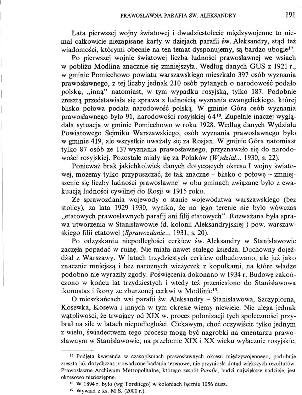 Po pierwszej wojnie światowej liczba ludności prawosławnej we wsiach w pobliżu Modlina znacznie się zmniejszyła. Według danych GUS z 1921 г.