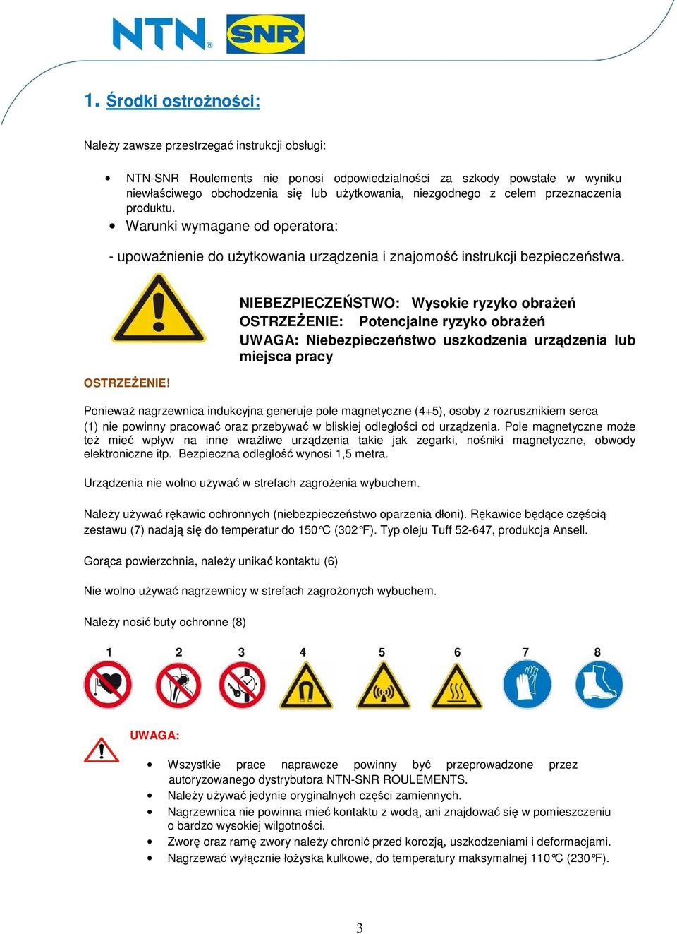 NIEBEZPIECZEŃSTWO: Wysokie ryzyko obrażeń OSTRZEŻENIE: Potencjalne ryzyko obrażeń UWAGA: Niebezpieczeństwo uszkodzenia urządzenia lub miejsca pracy Ponieważ nagrzewnica indukcyjna generuje pole