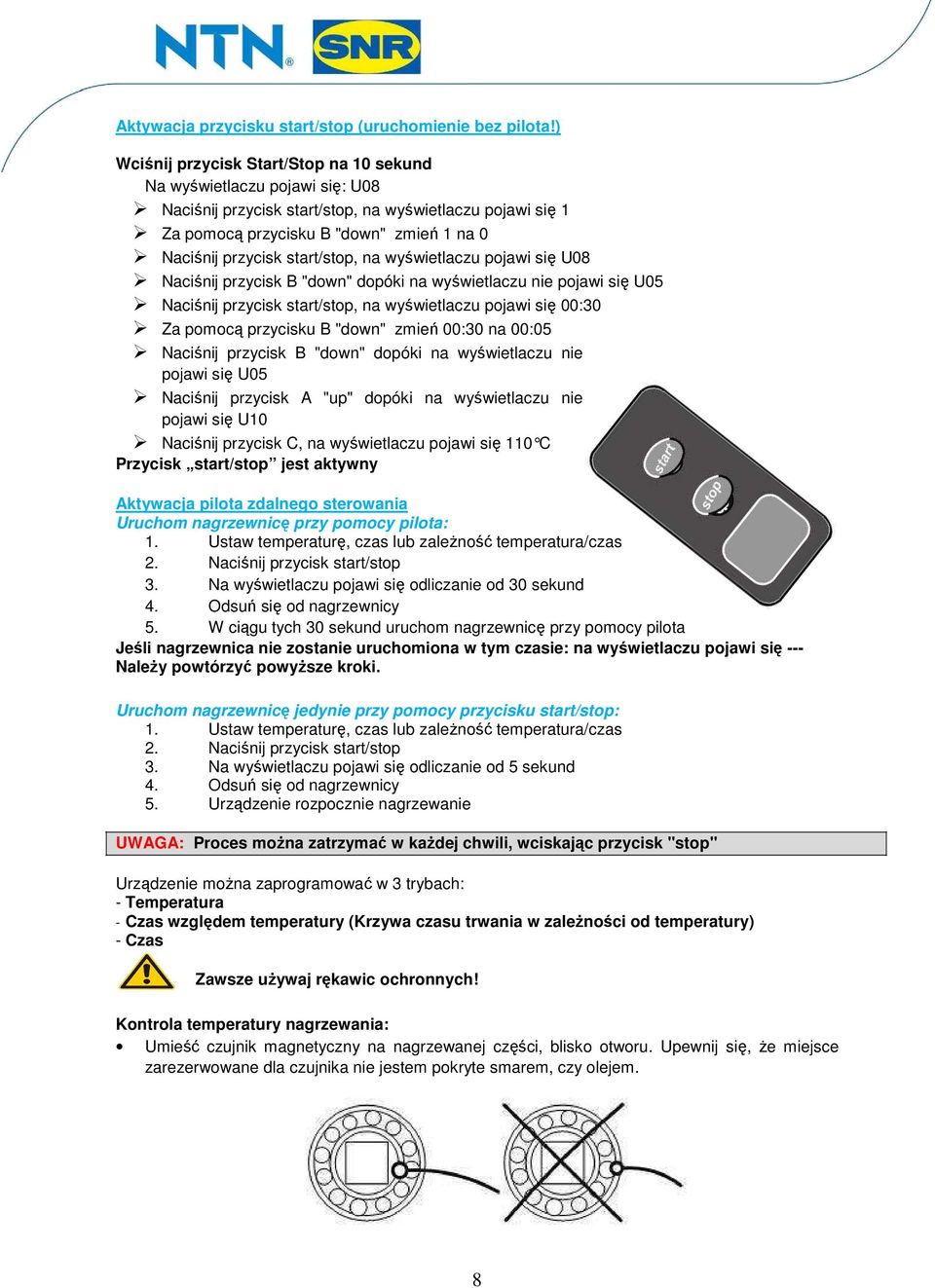 start/stop, na wyświetlaczu pojawi się U08 Naciśnij przycisk B "down" dopóki na wyświetlaczu nie pojawi się U05 Naciśnij przycisk start/stop, na wyświetlaczu pojawi się 00:30 Za pomocą przycisku B