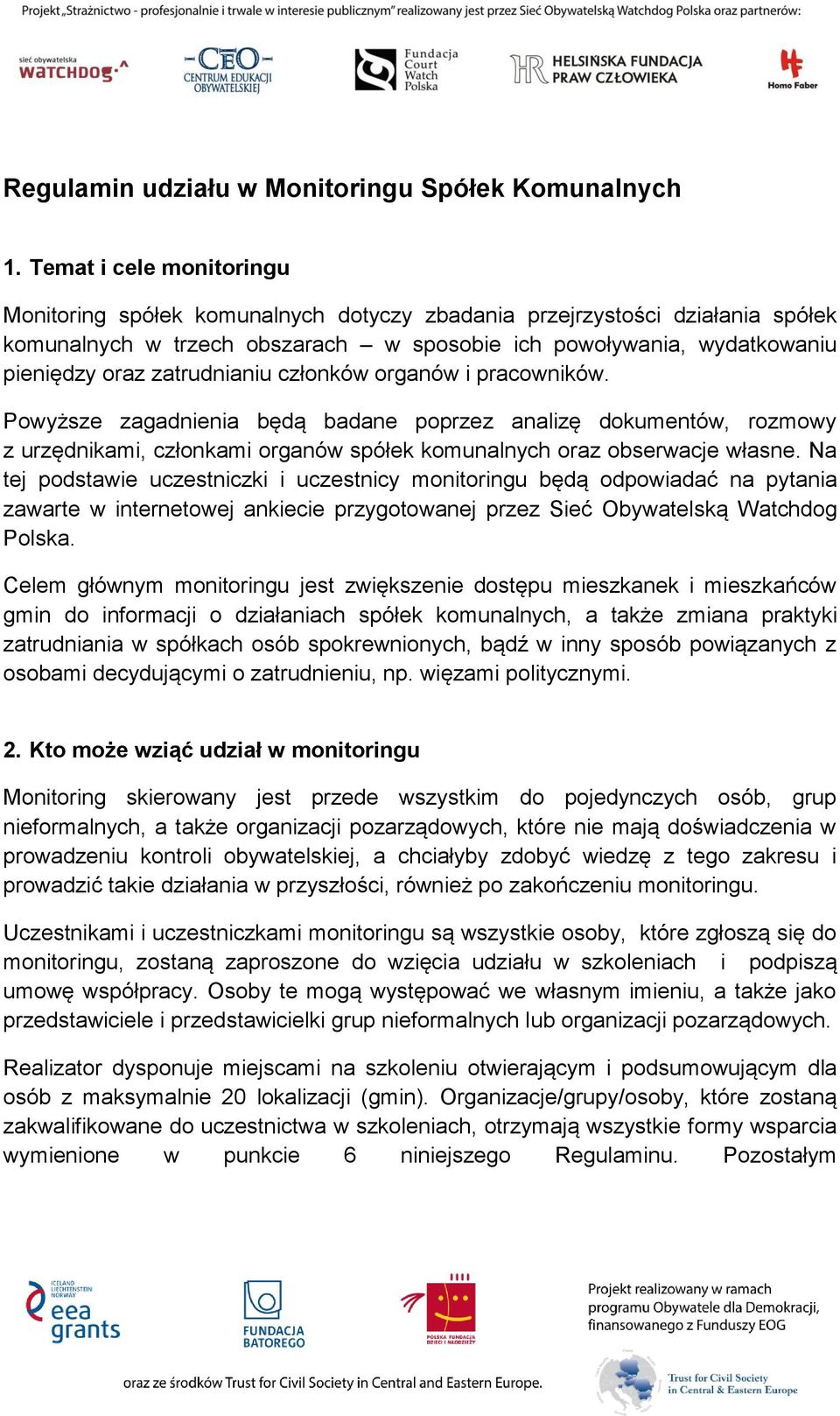 zatrudnianiu członków organów i pracowników. Powyższe zagadnienia będą badane poprzez analizę dokumentów, rozmowy z urzędnikami, członkami organów spółek komunalnych oraz obserwacje własne.