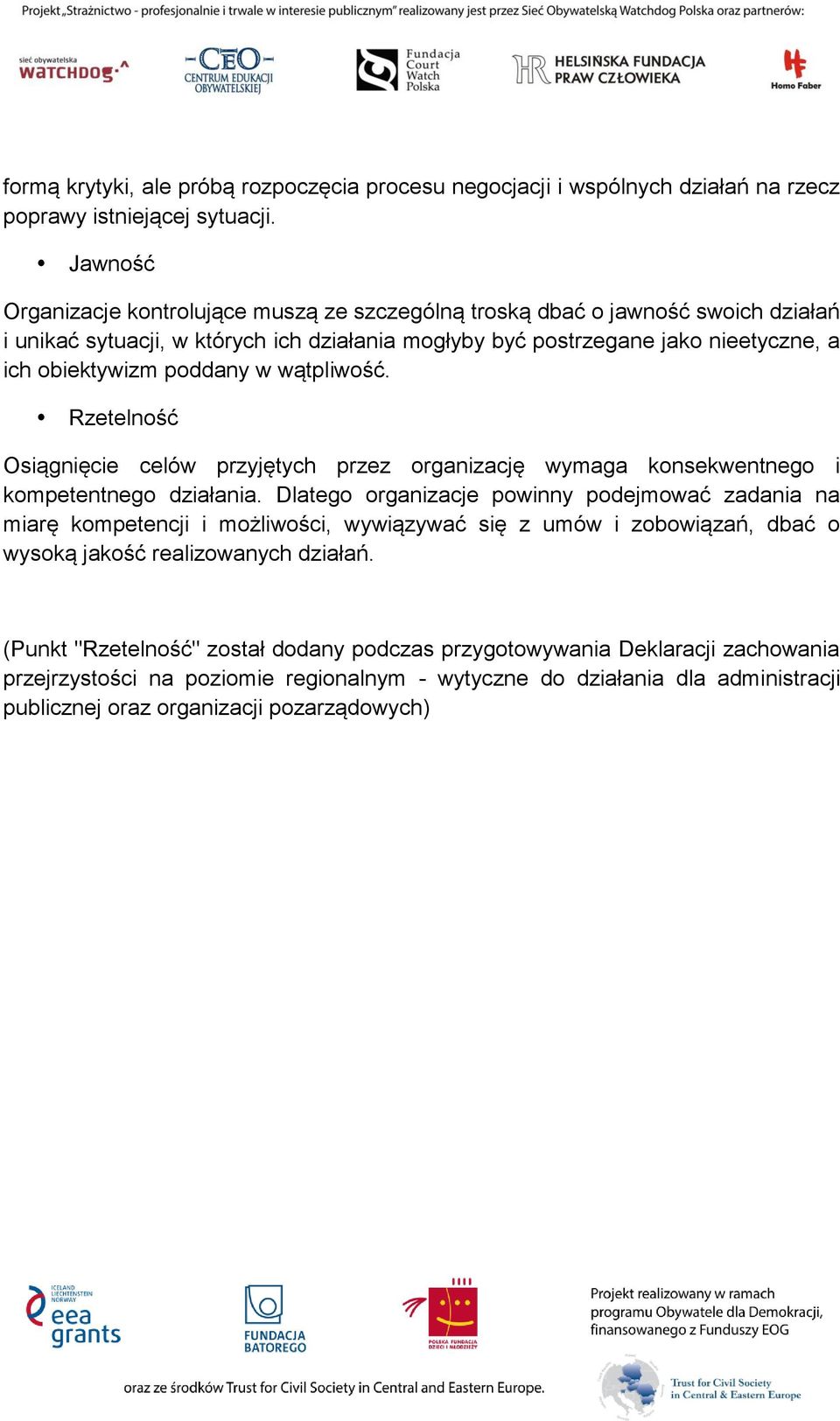 w wątpliwość. Rzetelność Osiągnięcie celów przyjętych przez organizację wymaga konsekwentnego i kompetentnego działania.