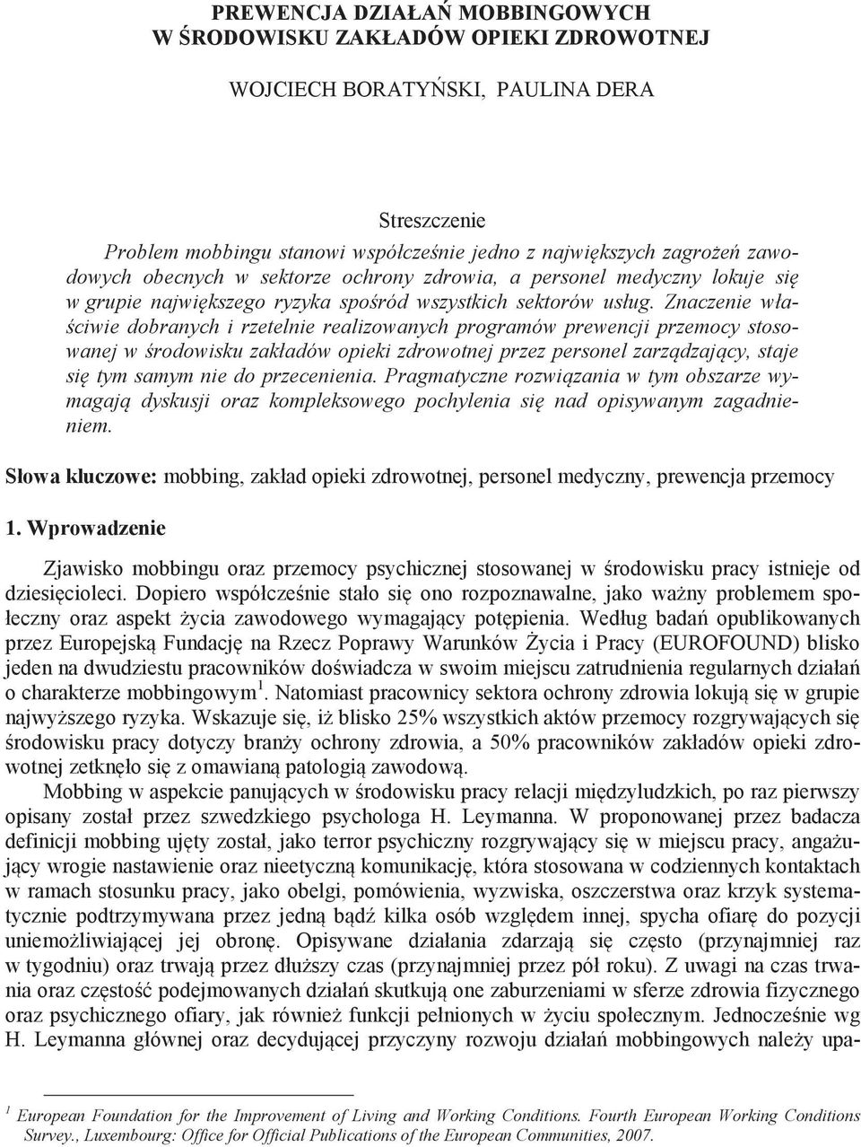 Znaczenie wła- ciwie dobranych i rzetelnie realizowanych programów prewencji przemocy stosowanej w rodowisku zakładów opieki zdrowotnej przez personel zarz dzaj cy, staje si tym samym nie do