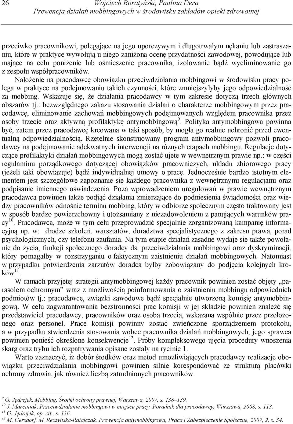 współpracowników. Nało enie na pracodawc obowi zku przeciwdziałania mobbingowi w rodowisku pracy polega w praktyce na podejmowaniu takich czynno ci, które zmniejszyłyby jego odpowiedzialno za mobbing.