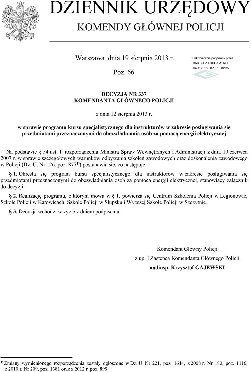 1 rozporządzenia Ministra Spraw Wewnętrznych i Administracji z dnia 19 czerwca 2007 r. w sprawie szczegółowych warunków odbywania szkoleń zawodowych oraz doskonalenia zawodowego w Policji (Dz. U.