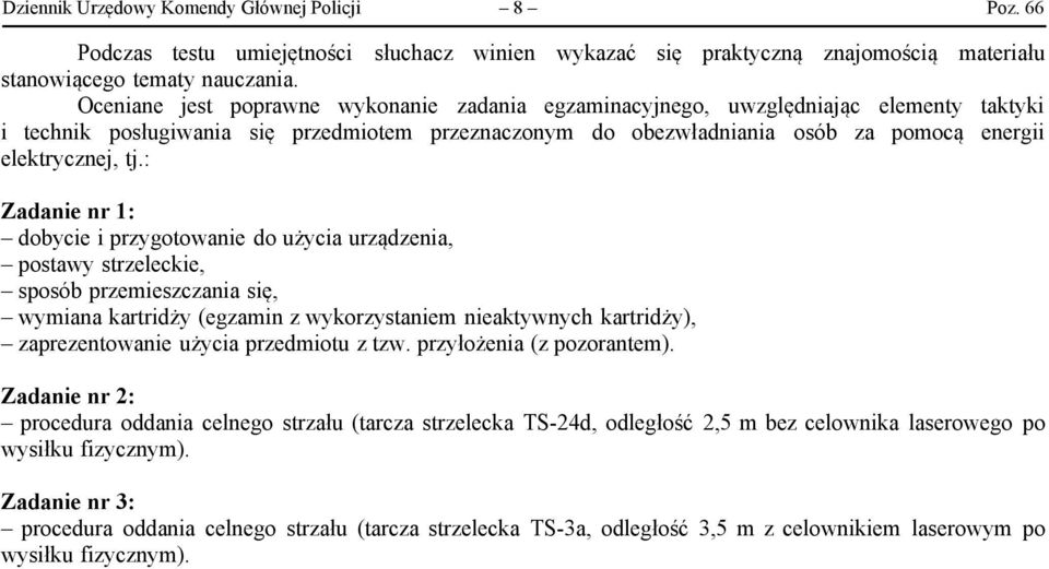 : Zadanie nr 1: dobycie i przygotowanie do użycia urządzenia, postawy strzeleckie, sposób przemieszczania się, wymiana kartridży (egzamin z wykorzystaniem nieaktywnych kartridży), zaprezentowanie