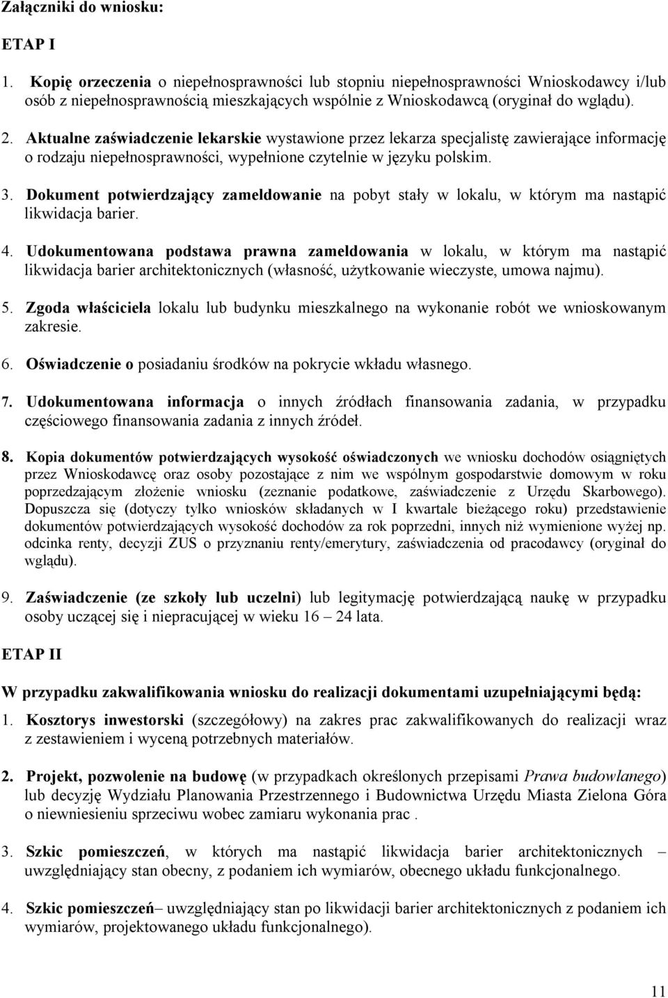 Aktualne zaświadczenie lekarskie wystawione przez lekarza specjalistę zawierające informację o rodzaju niepełnosprawności, wypełnione czytelnie w języku polskim. 3.