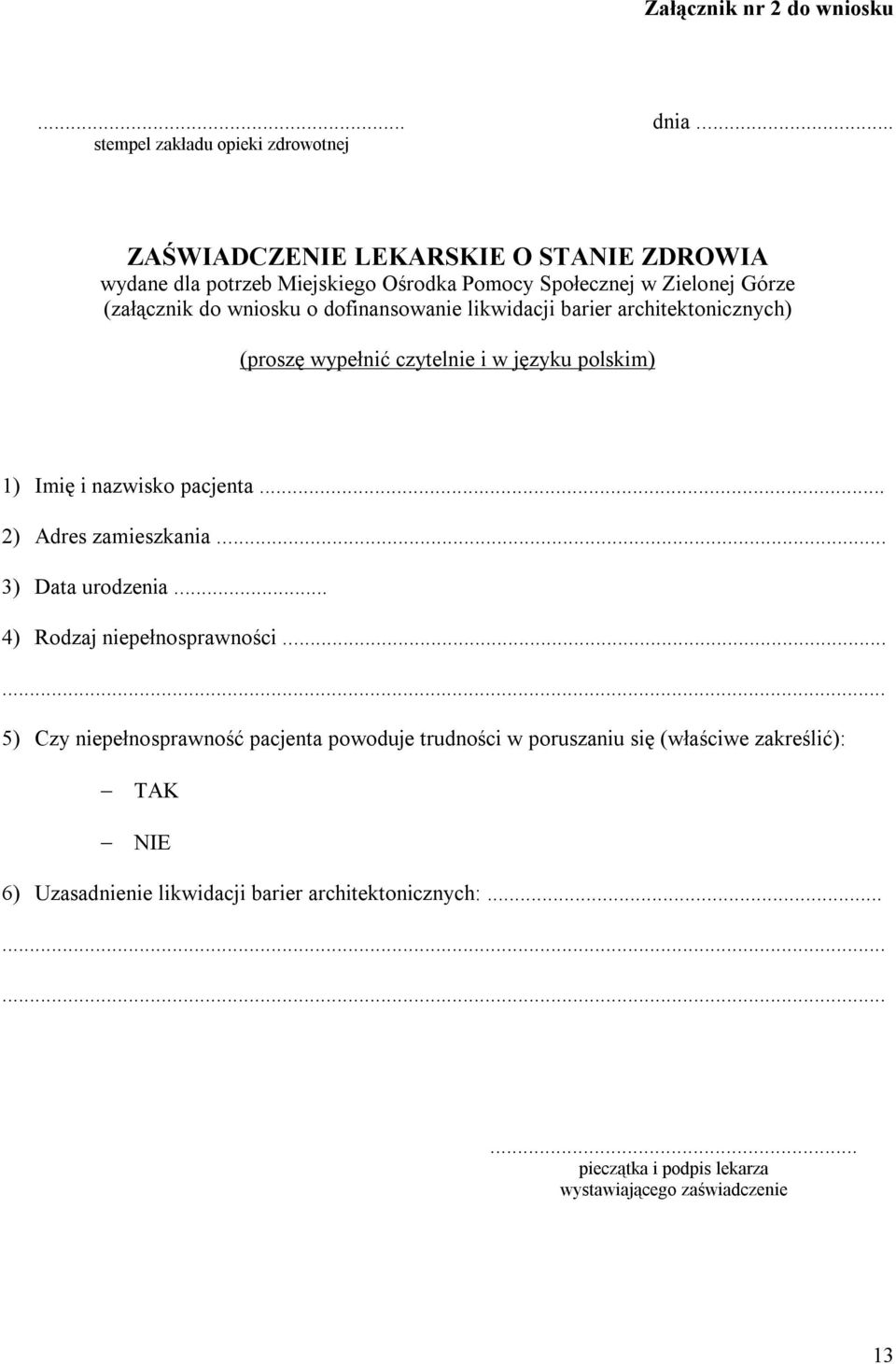 likwidacji barier architektonicznych) (proszę wypełnić czytelnie i w języku polskim) 1) Imię i nazwisko pacjenta... 2) Adres zamieszkania... 3) Data urodzenia.