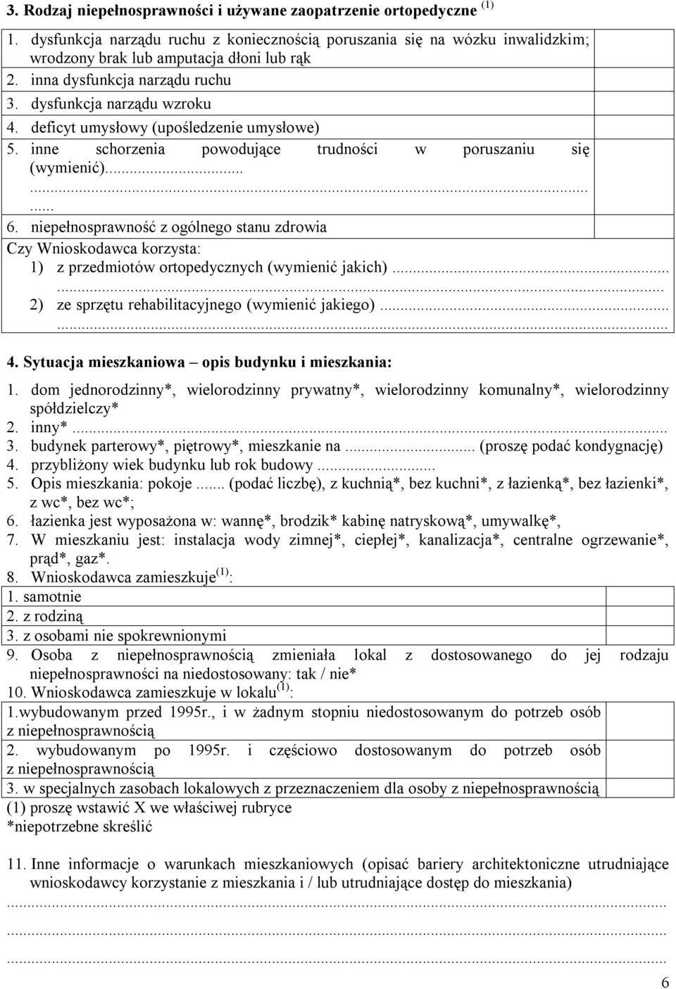 niepełnosprawność z ogólnego stanu zdrowia Czy Wnioskodawca korzysta: 1) z przedmiotów ortopedycznych (wymienić jakich)...... 2) ze sprzętu rehabilitacyjnego (wymienić jakiego)...... 4.