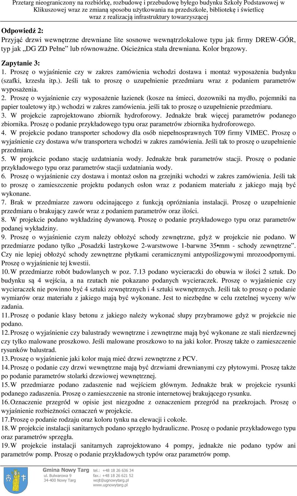 2. Proszę o wyjaśnienie czy wyposażenie łazienek (kosze na śmieci, dozowniki na mydło, pojemniki na papier toaletowy itp.) wchodzi w zakres zamówienia. jeśli tak to proszę o uzupełnienie przedmiaru.