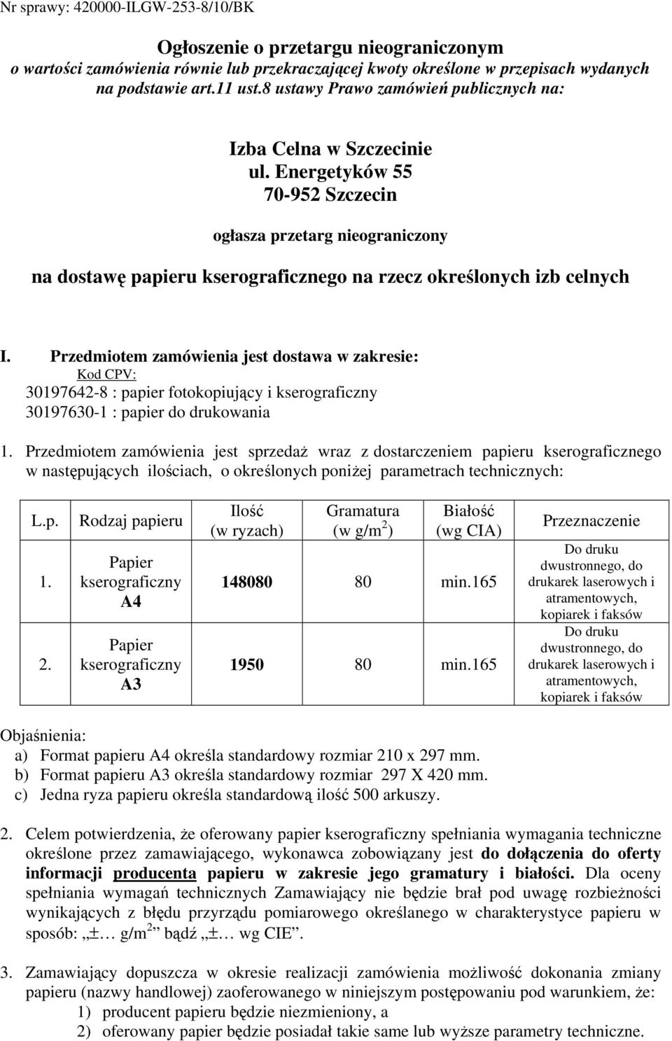 Energetyków 55 70-952 Szczecin ogłasza przetarg nieograniczony na dostawę papieru kserograficznego na rzecz określonych izb celnych I.