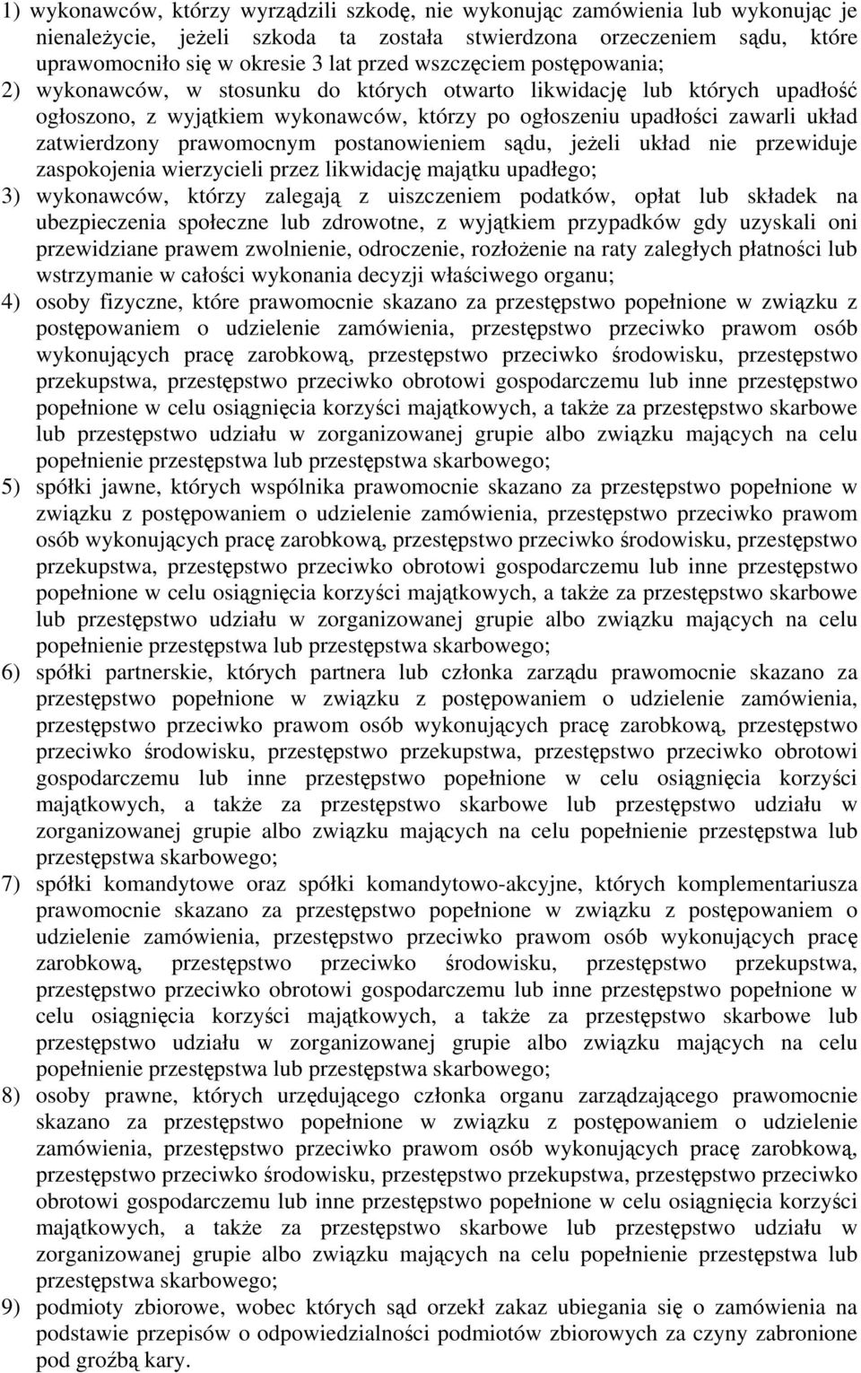 prawomocnym postanowieniem sądu, jeżeli układ nie przewiduje zaspokojenia wierzycieli przez likwidację majątku upadłego; 3) wykonawców, którzy zalegają z uiszczeniem podatków, opłat lub składek na