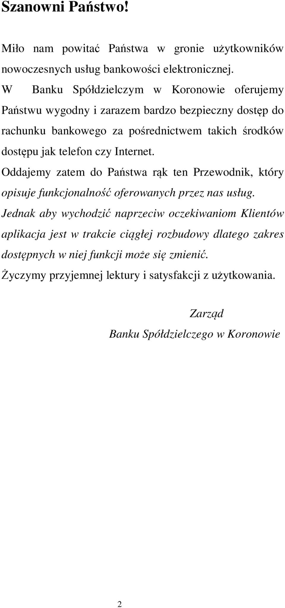 telefon czy Internet. Oddajemy zatem do Państwa rąk ten Przewodnik, który opisuje funkcjonalność oferowanych przez nas usług.