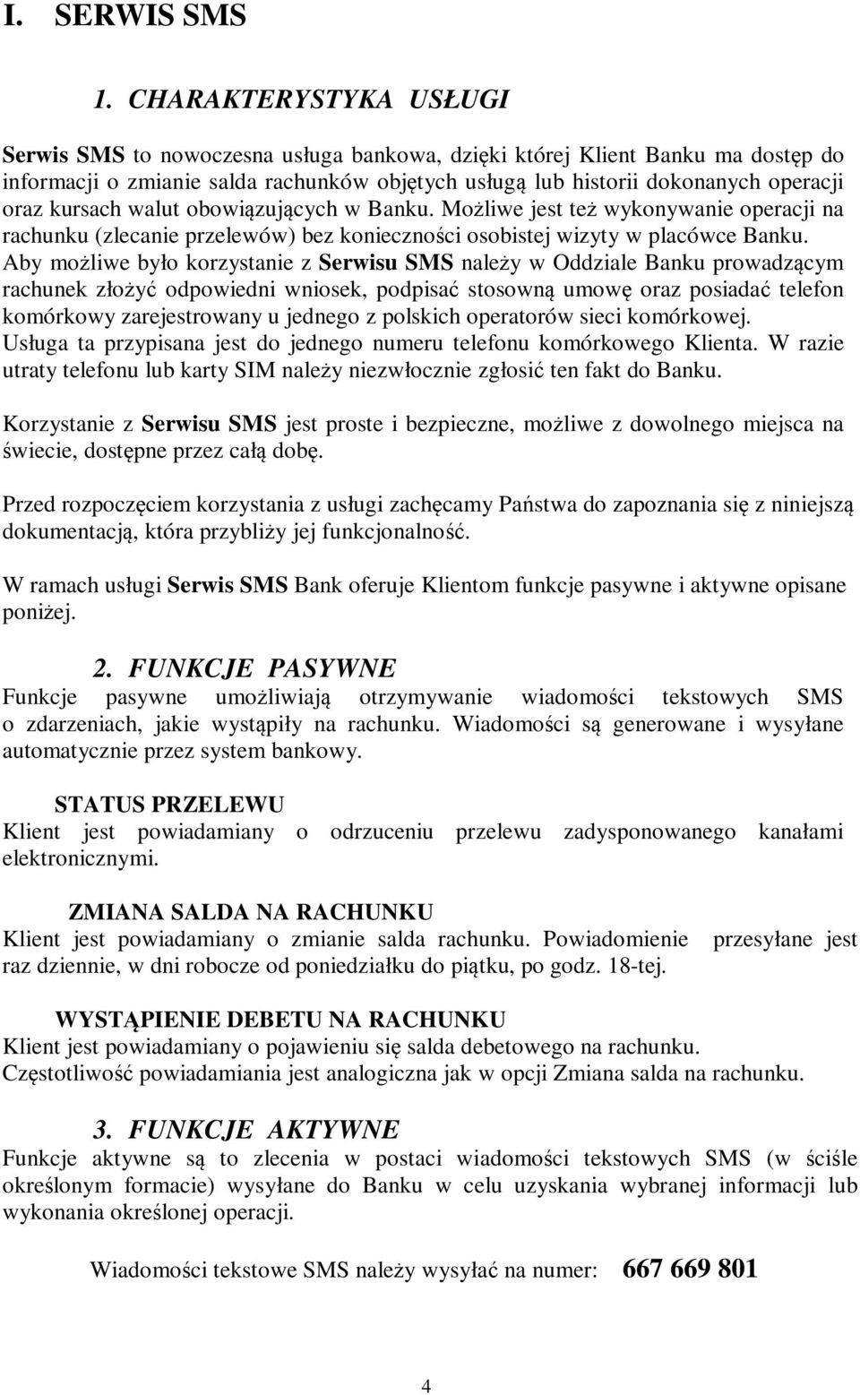 kursach walut obowiązujących w Banku. Możliwe jest też wykonywanie operacji na rachunku (zlecanie przelewów) bez konieczności osobistej wizyty w placówce Banku.