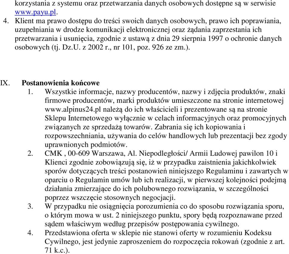 ustawą z dnia 29 sierpnia 1997 o ochronie danych osobowych (tj. Dz.U. z 2002 r., nr 101, poz. 926 ze zm.). IX. Postanowienia końcowe 1.