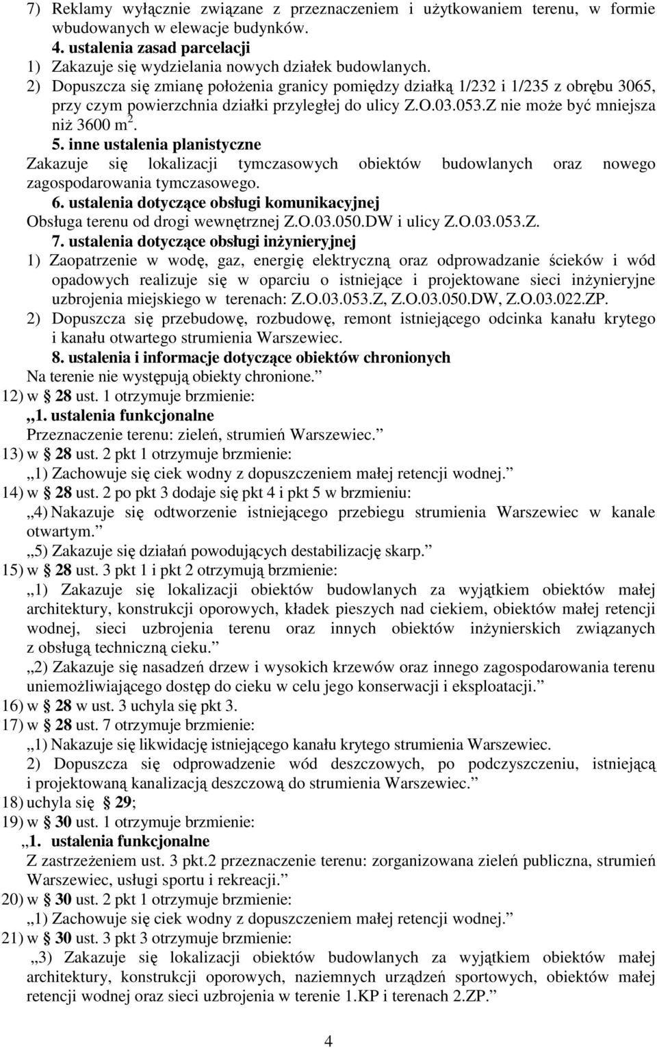 inne ustalenia planistyczne Zakazuje się lokalizacji tymczasowych obiektów budowlanych oraz nowego zagospodarowania tymczasowego. 6.