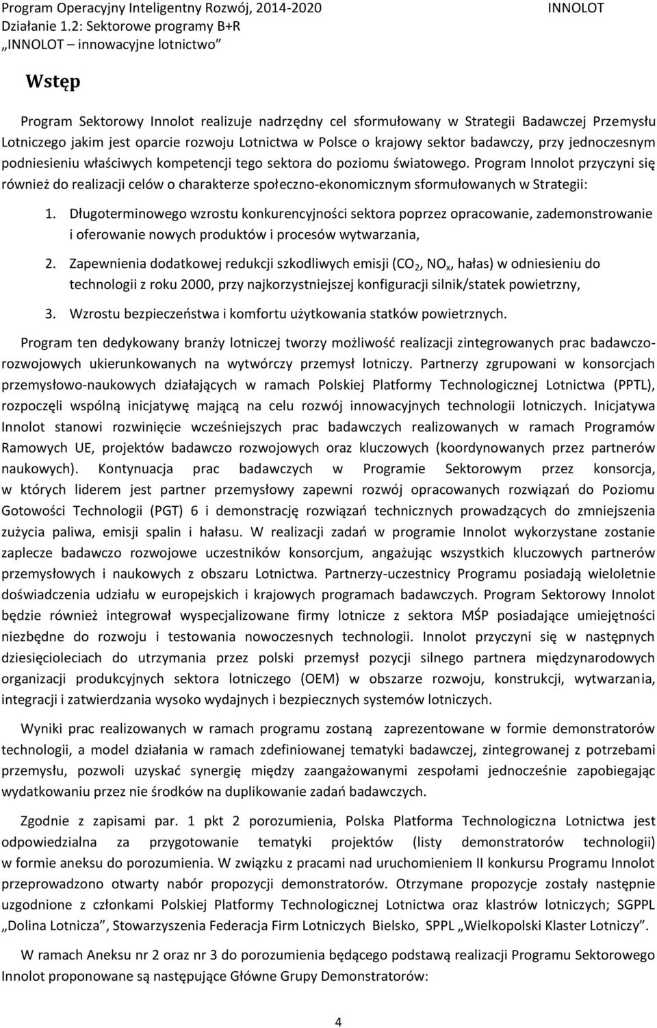 Program Innolot przyczyni się również do realizacji celów o charakterze społeczno-ekonomicznym sformułowanych w Strategii: 1.