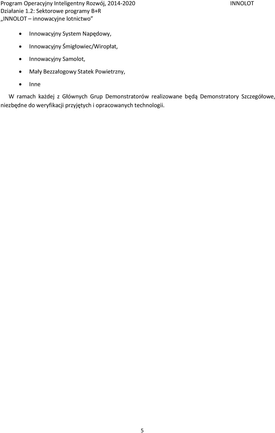 ramach każdej z Głównych Grup Demonstratorów realizowane będą