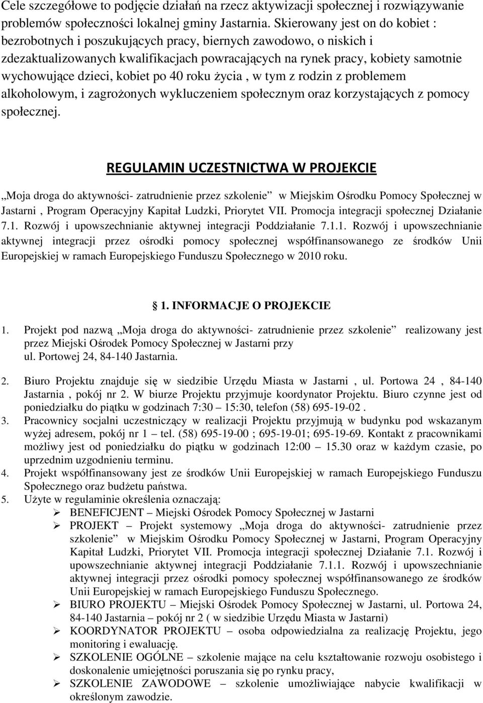 kobiet po 40 roku Ŝycia, w tym z rodzin z problemem alkoholowym, i zagroŝonych wykluczeniem społecznym oraz korzystających z pomocy społecznej.