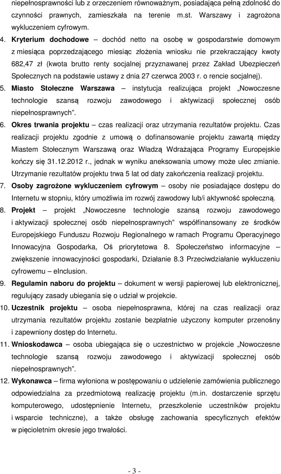 przez Zakład Ubezpieczeń Społecznych na podstawie ustawy z dnia 27 czerwca 2003 r. o rencie socjalnej). 5.